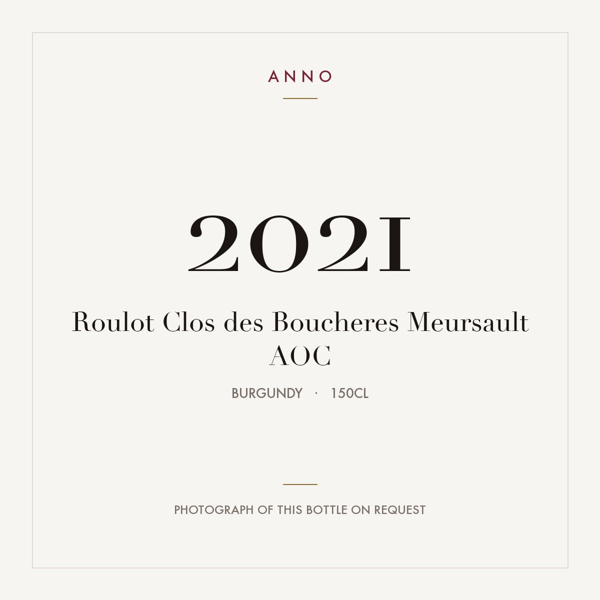 Roulot Clos des Boucheres Meursault 2021 AOC 1,5l from Burgundy — ANNO vintage card; photograph of the actual bottle available on request