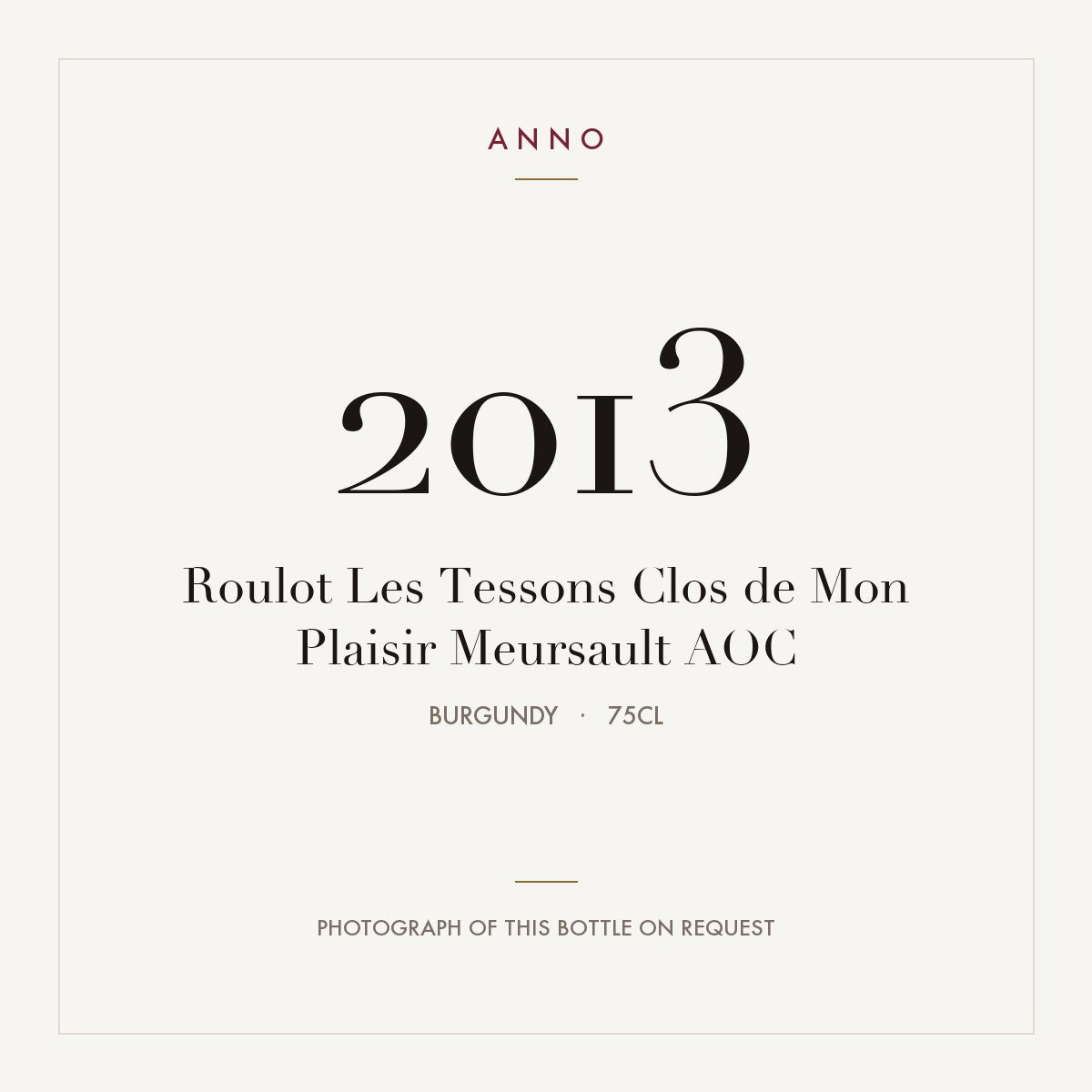 Roulot Les Tessons Clos de Mon Plaisir Meursault 2013 AOC 0,75l from Burgundy — ANNO vintage card; photograph of the actual bottle available on request
