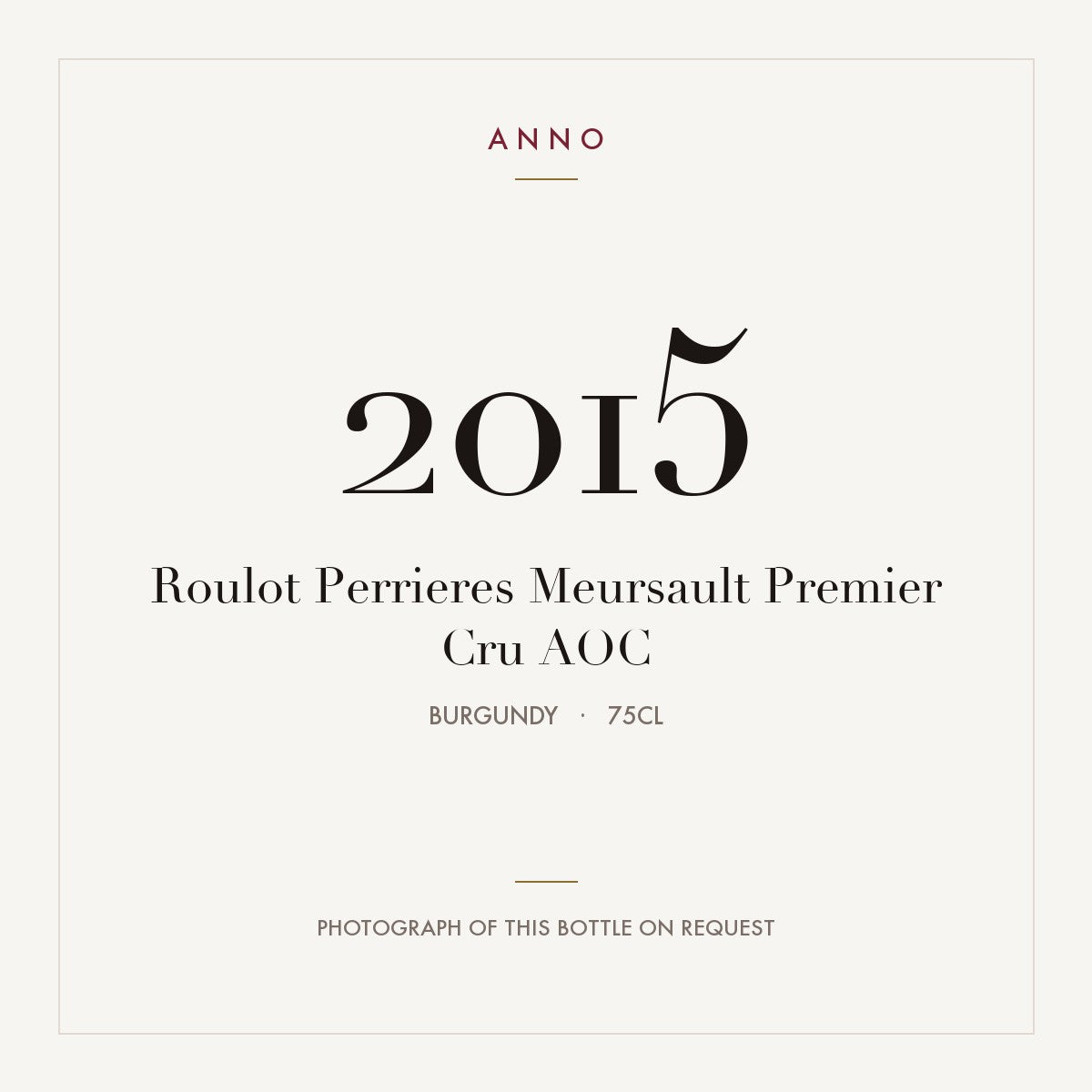 Roulot Perrieres Meursault Premier Cru 2015 AOC 0,75l from Burgundy — ANNO vintage card; photograph of the actual bottle available on request