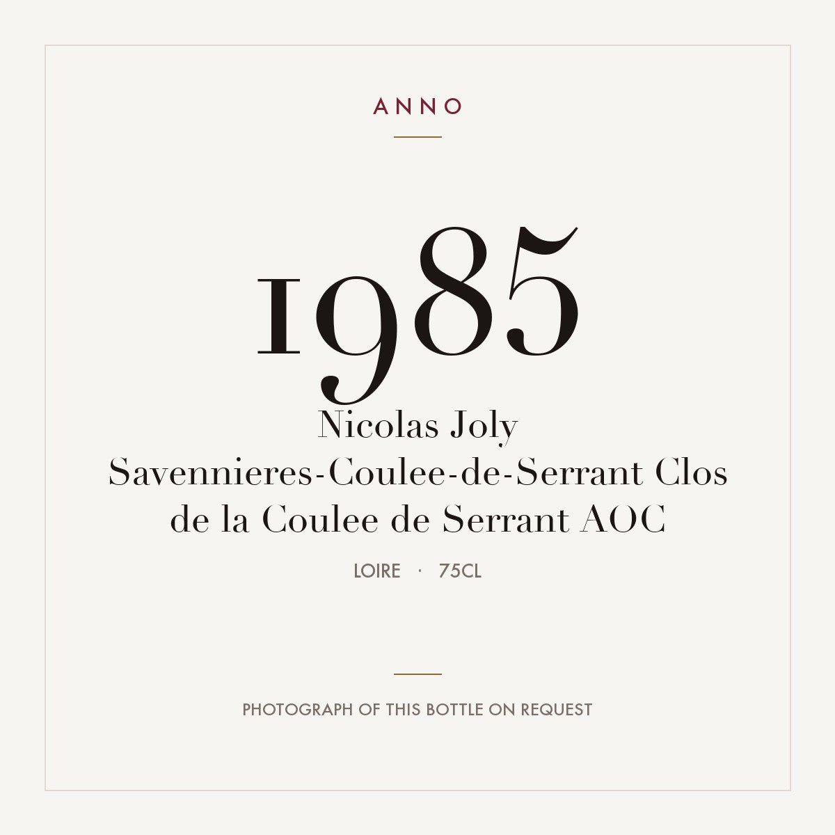 Nicolas Joly Savennieres-Coulee-de-Serrant Clos de la Coulee de Serrant 1985 AOC 0,75l from Loire — ANNO vintage card; photograph of the actual bottle available on request