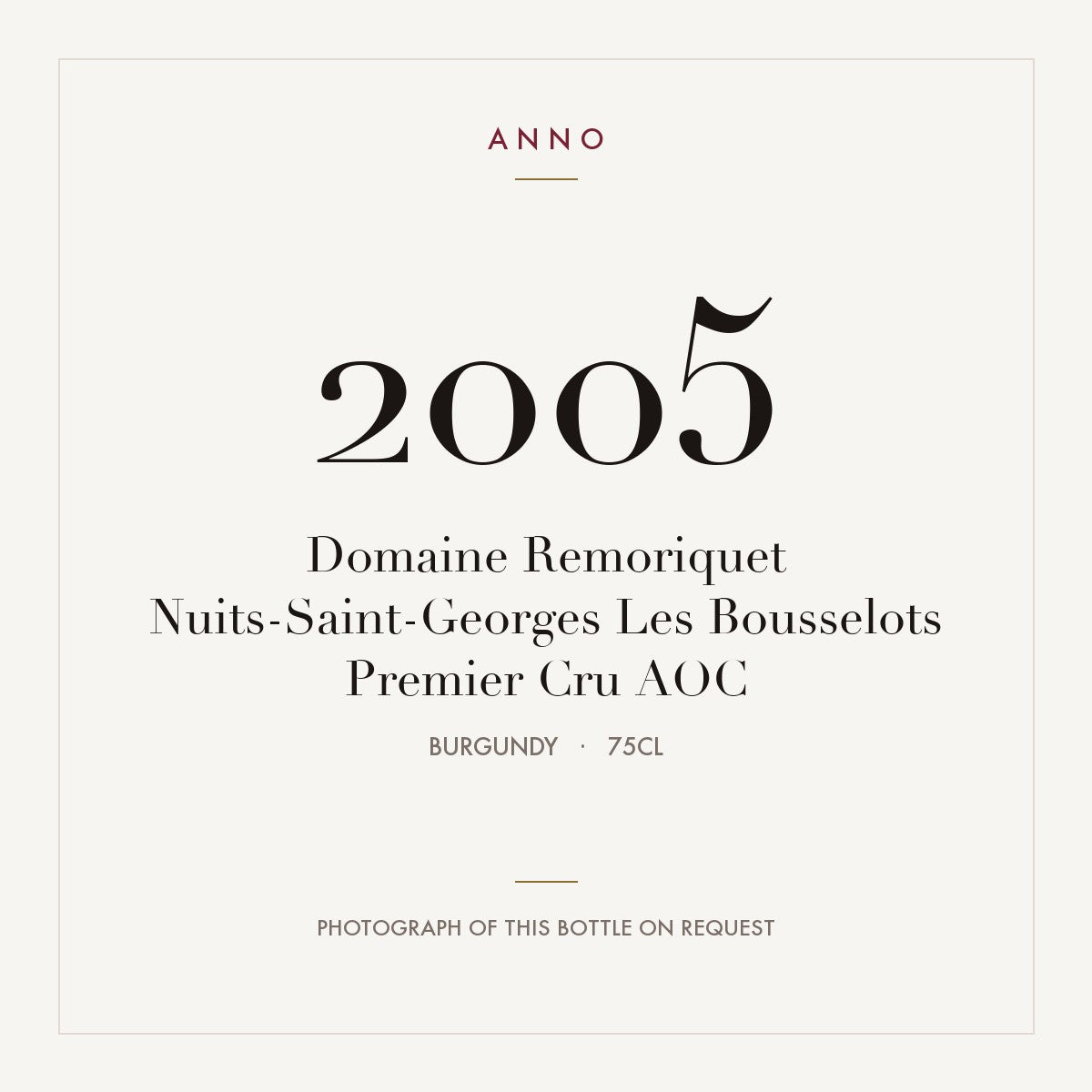 Domaine Remoriquet Nuits-Saint-Georges Premier Cru Les Bousselots 2005 AOC 0,75l — ANNO vintage card; photograph of the actual bottle available on request