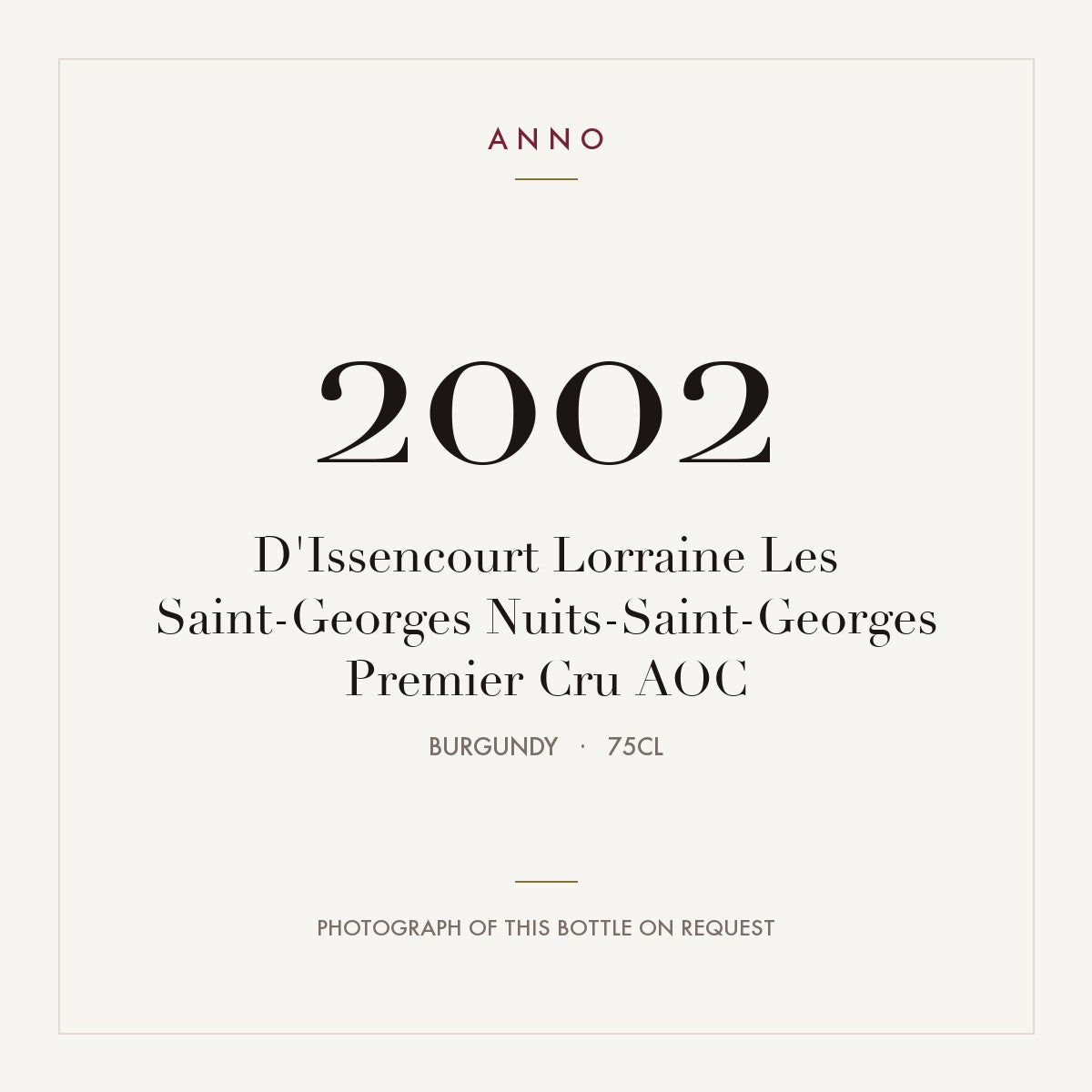 D'Issencourt Lorraine Les Saint-Georges Nuits-Saint-Georges Premier Cru 2002 AOC 0,75l from Burgundy — ANNO vintage card; photograph of the actual bottle available on request