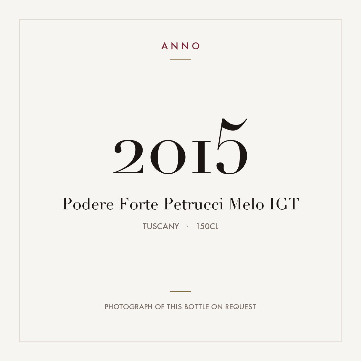 Podere Forte Petrucci Melo 2015 IGT 1,5l from Tuscany — ANNO vintage card; photograph of the actual bottle available on request