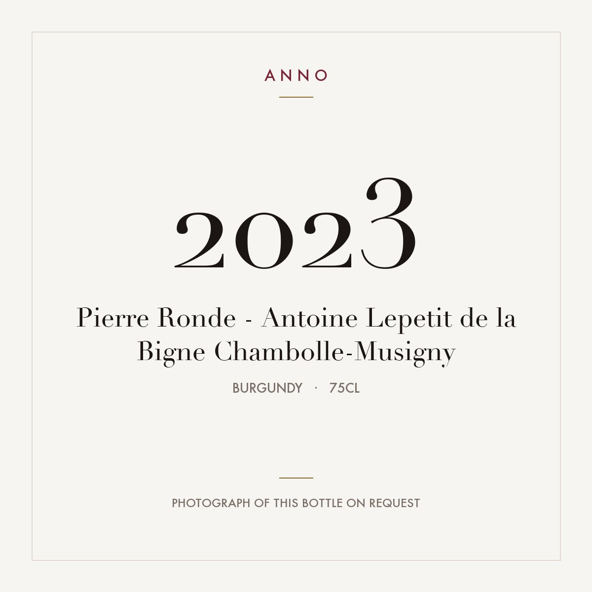 Pierre Ronde - Antoine Lepetit de la Bigne Chambolle-Musigny 2023 0,75l from Burgundy — ANNO vintage card; photograph of the actual bottle available on request