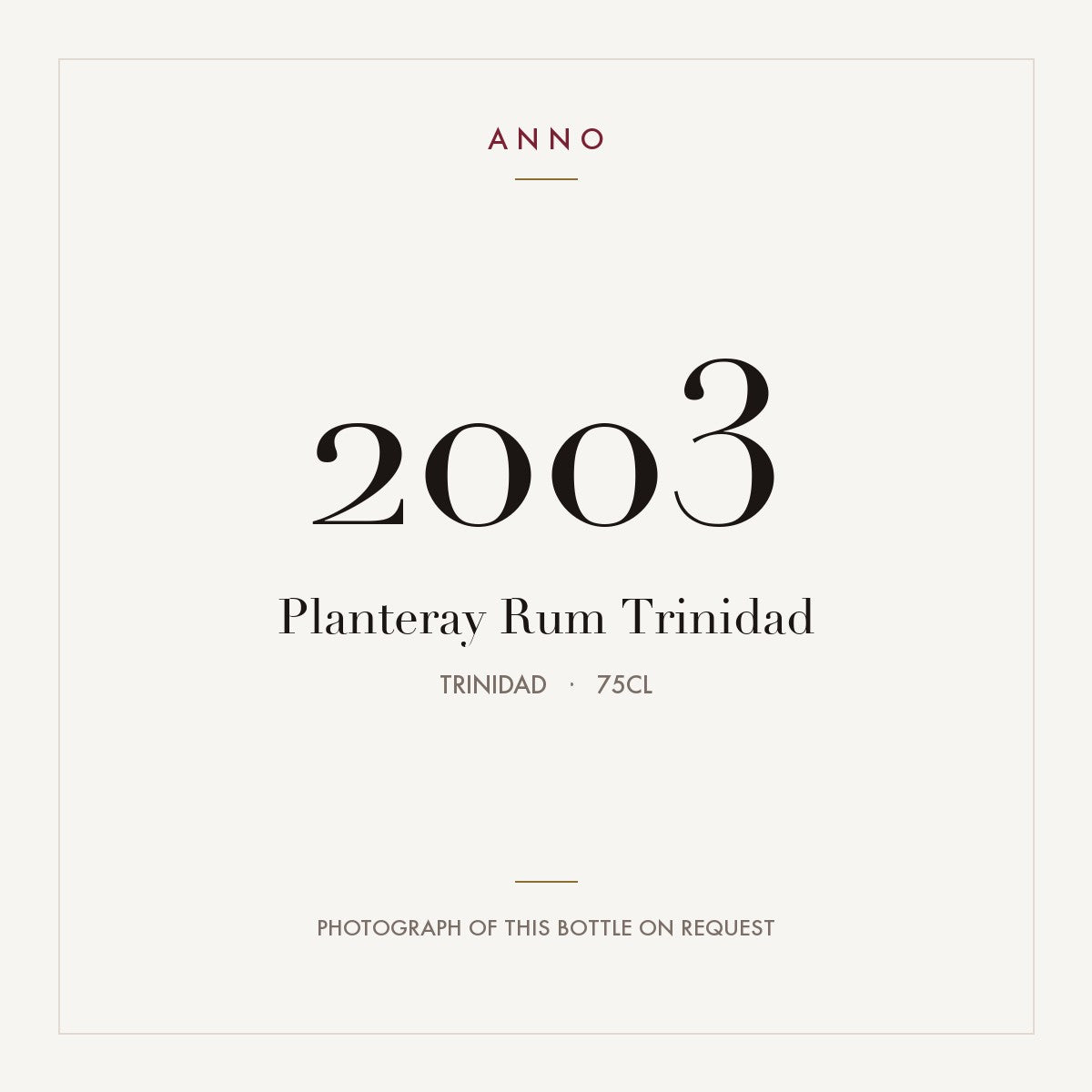 Planteray Rum Trinidad 2003 0,75l from Trinidad — ANNO vintage card; photograph of the actual bottle available on request