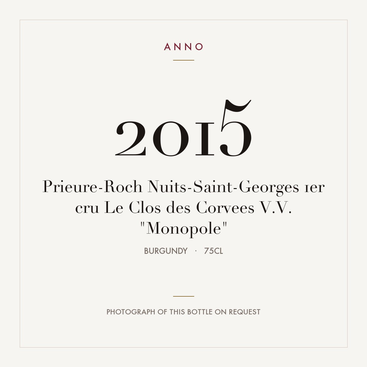 Prieure-Roch Nuits-Saint-Georges 1er cru Le Clos des Corvees V.V. "Monopole" 2015 0,75l from Burgundy — ANNO vintage card; photograph of the actual bottle available on request