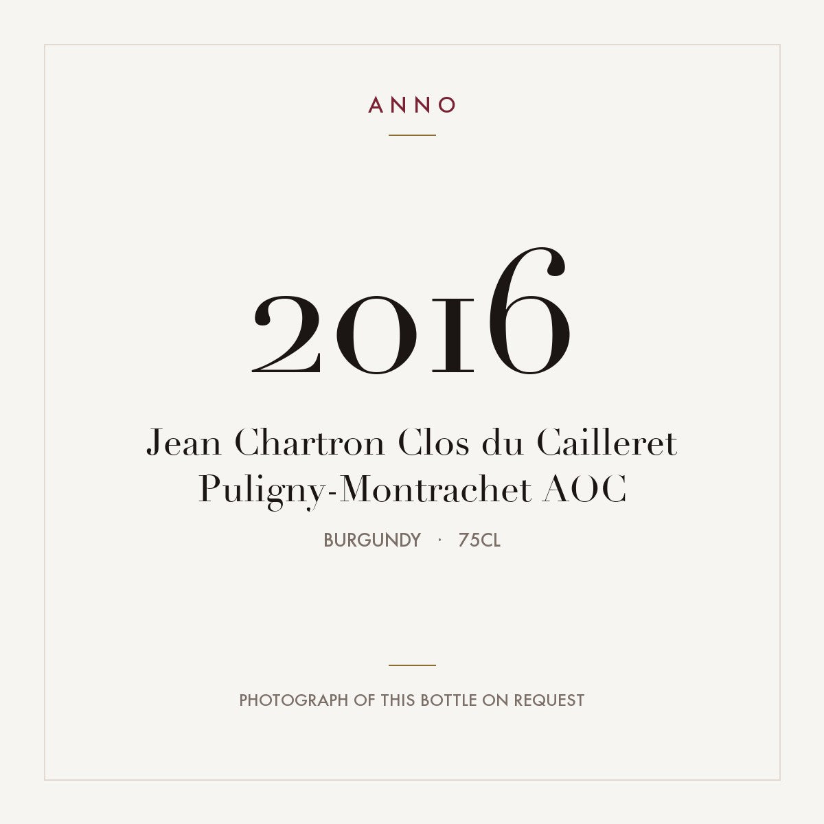 Jean Chartron Clos du Cailleret Puligny-Montrachet 2016 AOC 0,75l from Burgundy — ANNO vintage card; photograph of the actual bottle available on request