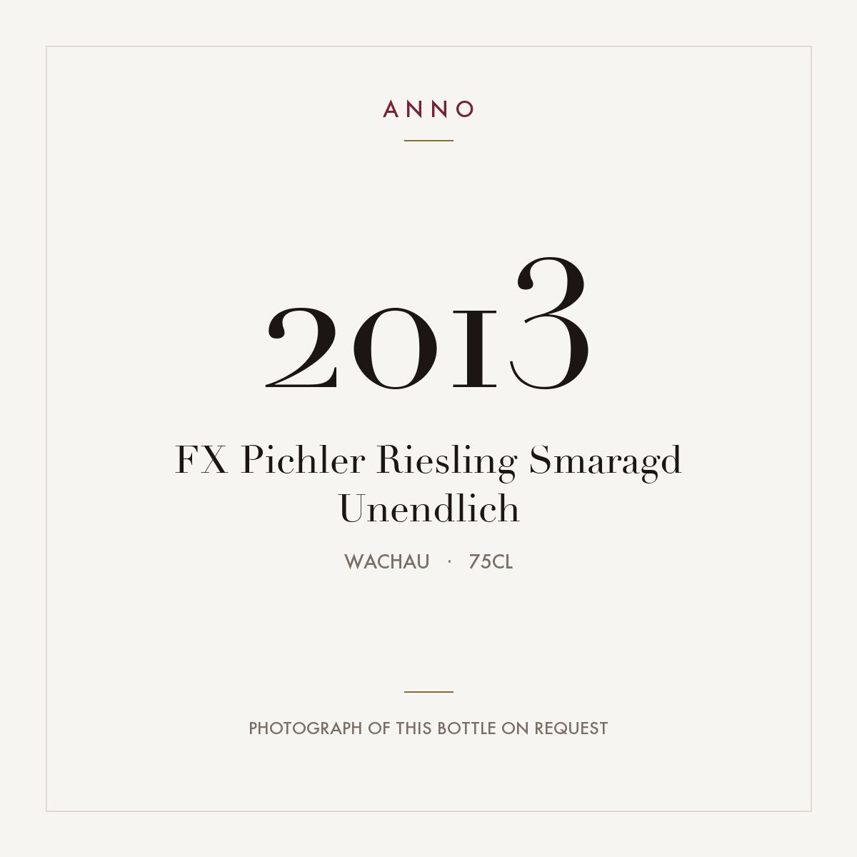 FX Pichler Riesling Smaragd Unendlich 2013 0,75l from Wachau — ANNO vintage card; photograph of the actual bottle available on request