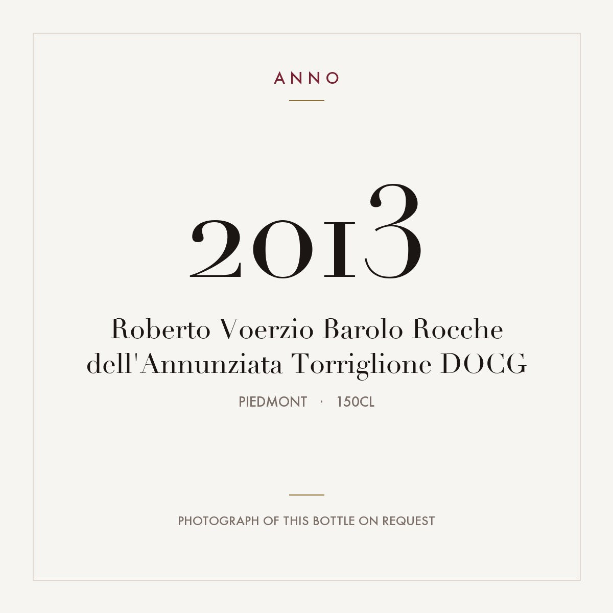 Roberto Voerzio Barolo Rocche dell'Annunziata Torriglione 2013 DOCG 1,5l from Piedmont — ANNO vintage card; photograph of the actual bottle available on request