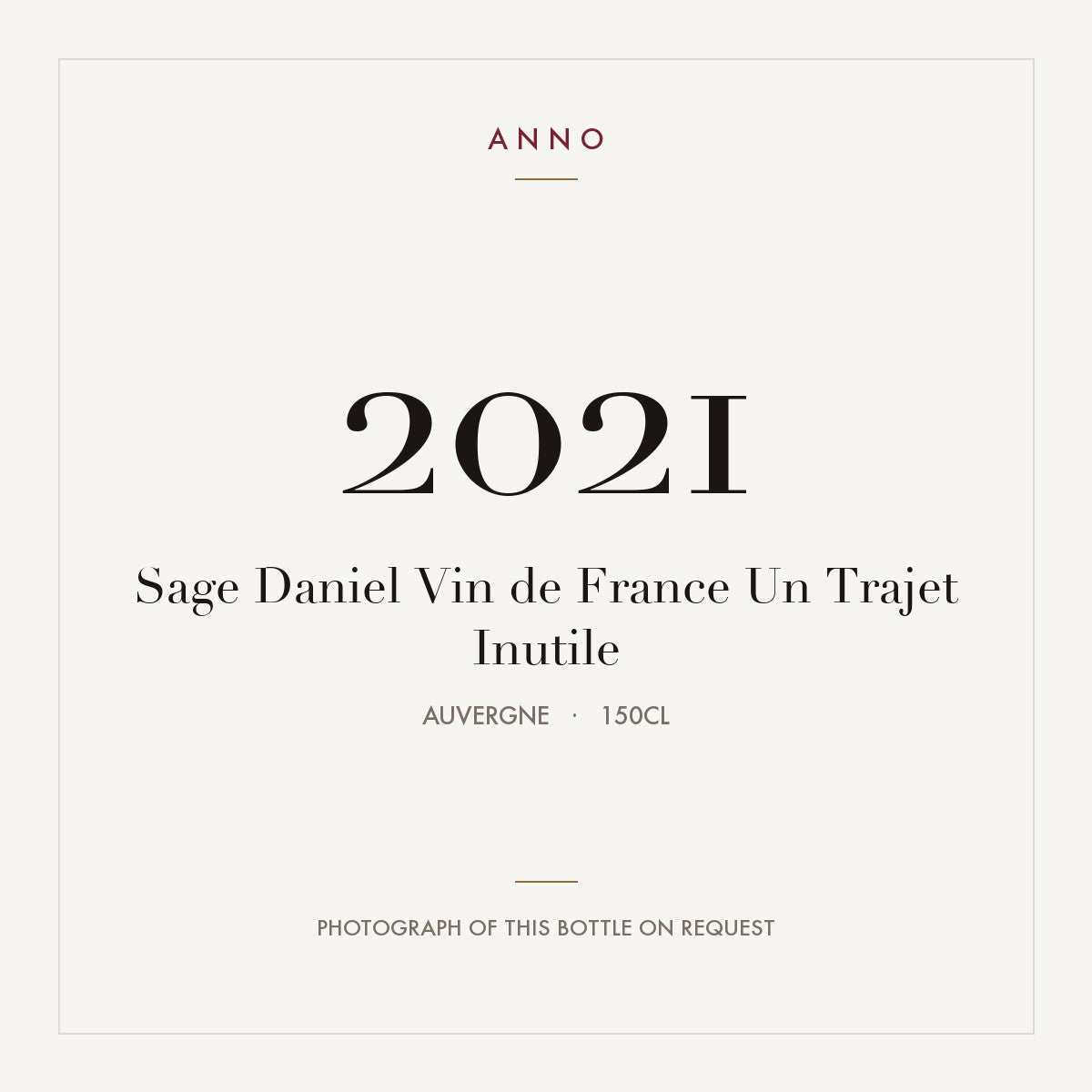 Sage Daniel Vin de France Un Trajet Inutile 2021 1,5l from Auvergne — ANNO vintage card; photograph of the actual bottle available on request