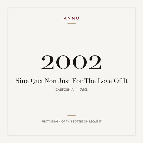 Sine Qua Non Just For The Love Of It 2002 0,75l — ANNO vintage card; photograph of the actual bottle available on request