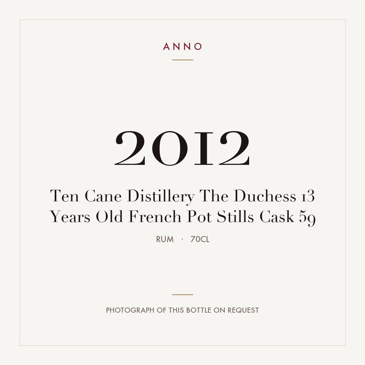 Ten Cane Distillery The Duchess 13 Years Old French Pot Stills Cask 59 2012 0,7l from Rum — ANNO vintage card; photograph of the actual bottle available on request