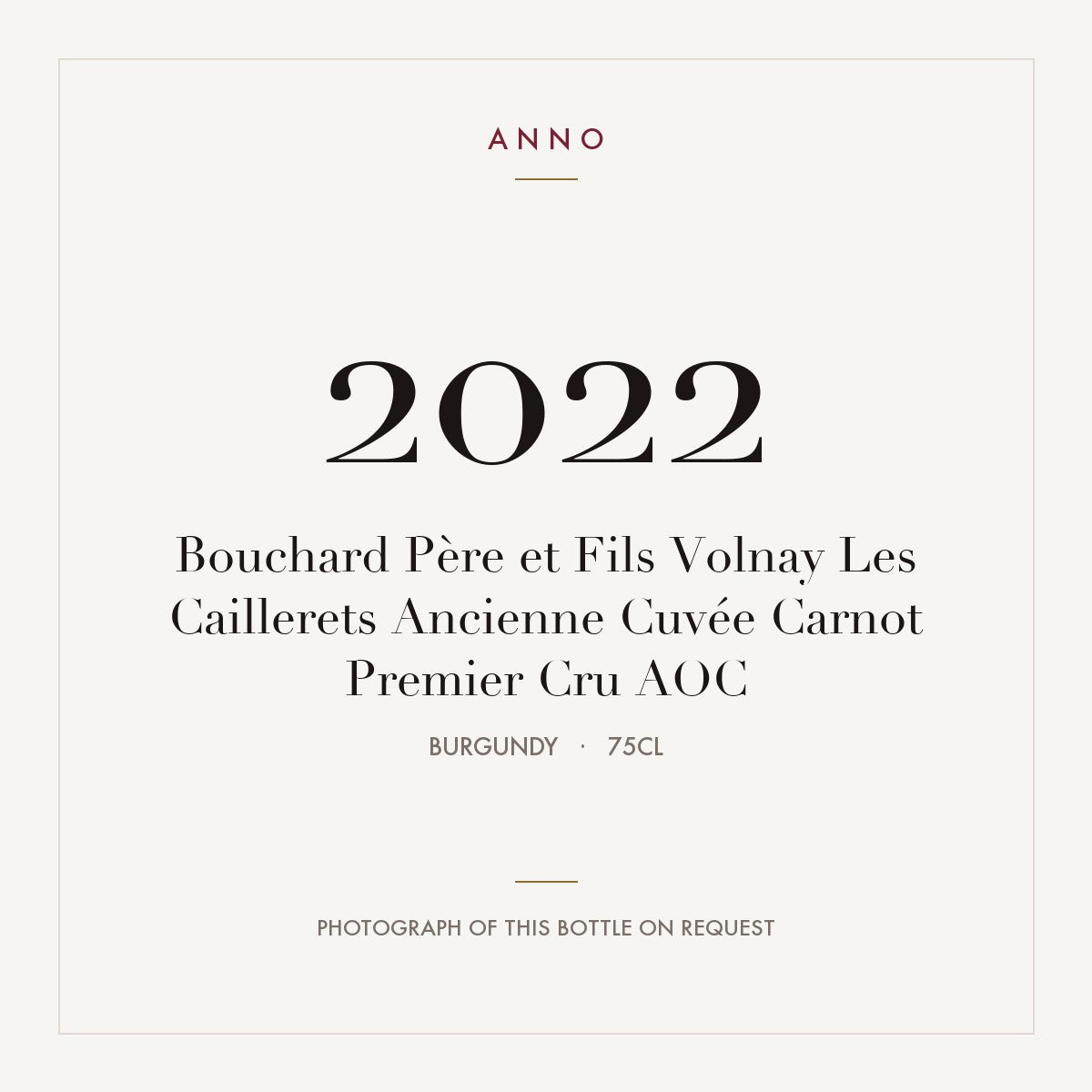 Bouchard Pere et Fils Volnay Premier Cru Les Caillerets Ancienne Cuvee Carnot 2022 AOC 0,75l — ANNO vintage card; photograph of the actual bottle available on request