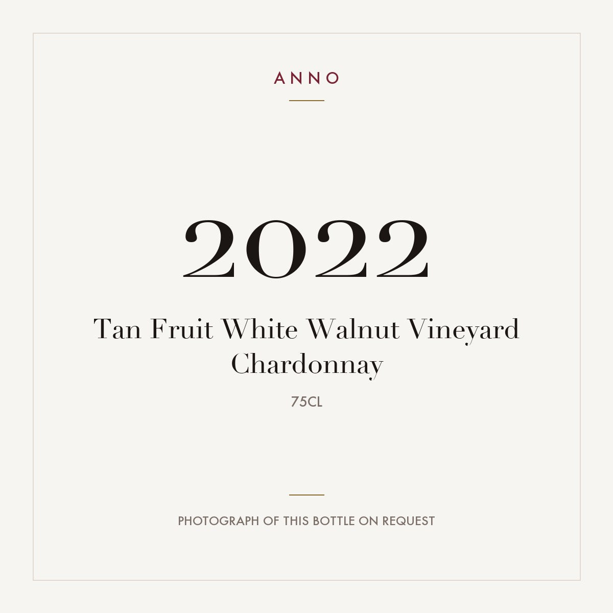 Tan Fruit White Walnut Vineyard Chardonnay 2022 0,75l — ANNO vintage card; photograph of the actual bottle available on request