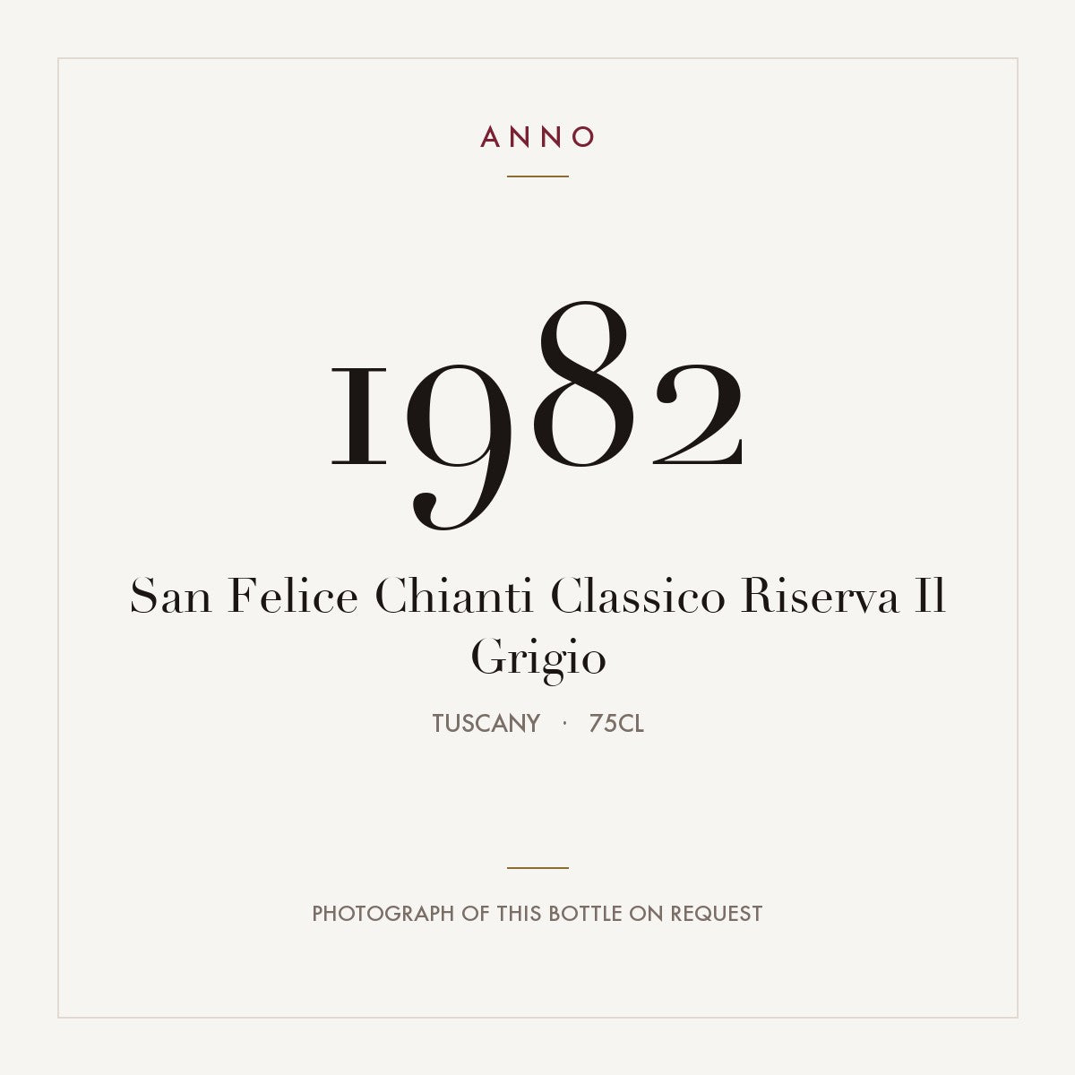 San Felice Chianti Classico Riserva Il Grigio 1982 0,75l, Toscane — carte millésime ANNO ; photo de la bouteille réelle disponible sur demande