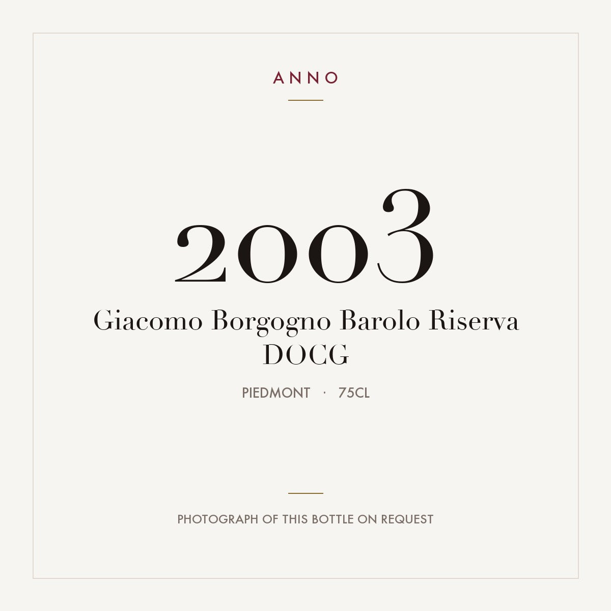Giacomo Borgogno Barolo Riserva 2003 DOCG 0,75l, Piémont — carte millésime ANNO ; photo de la bouteille réelle disponible sur demande