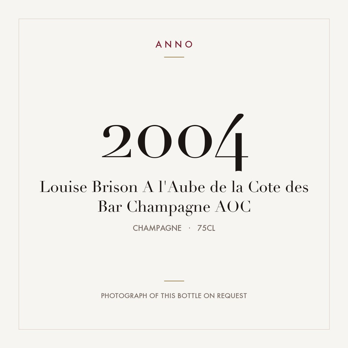 Louise Brison A l'Aube de la Cote des Bar Champagne 2004 AOC 0,75l from Champagne — ANNO vintage card; photograph of the actual bottle available on request