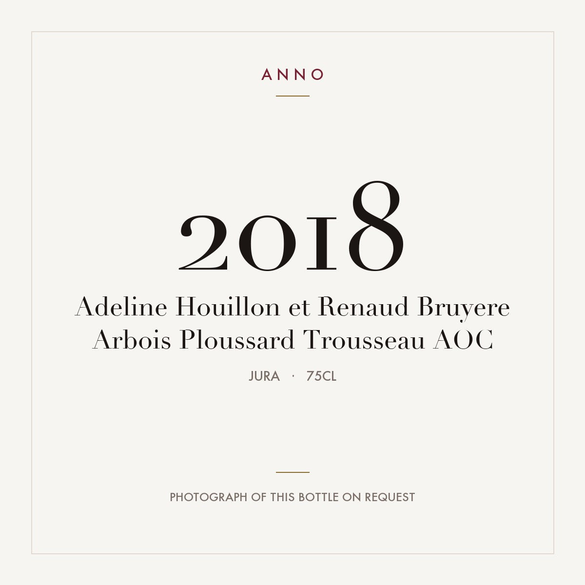 Adeline Houillon et Renaud Bruyere Arbois Ploussard Trousseau 2018 AOC 0,75l, Jura — ANNO-årgangskort; foto af den faktiske flaske på forespørgsel
