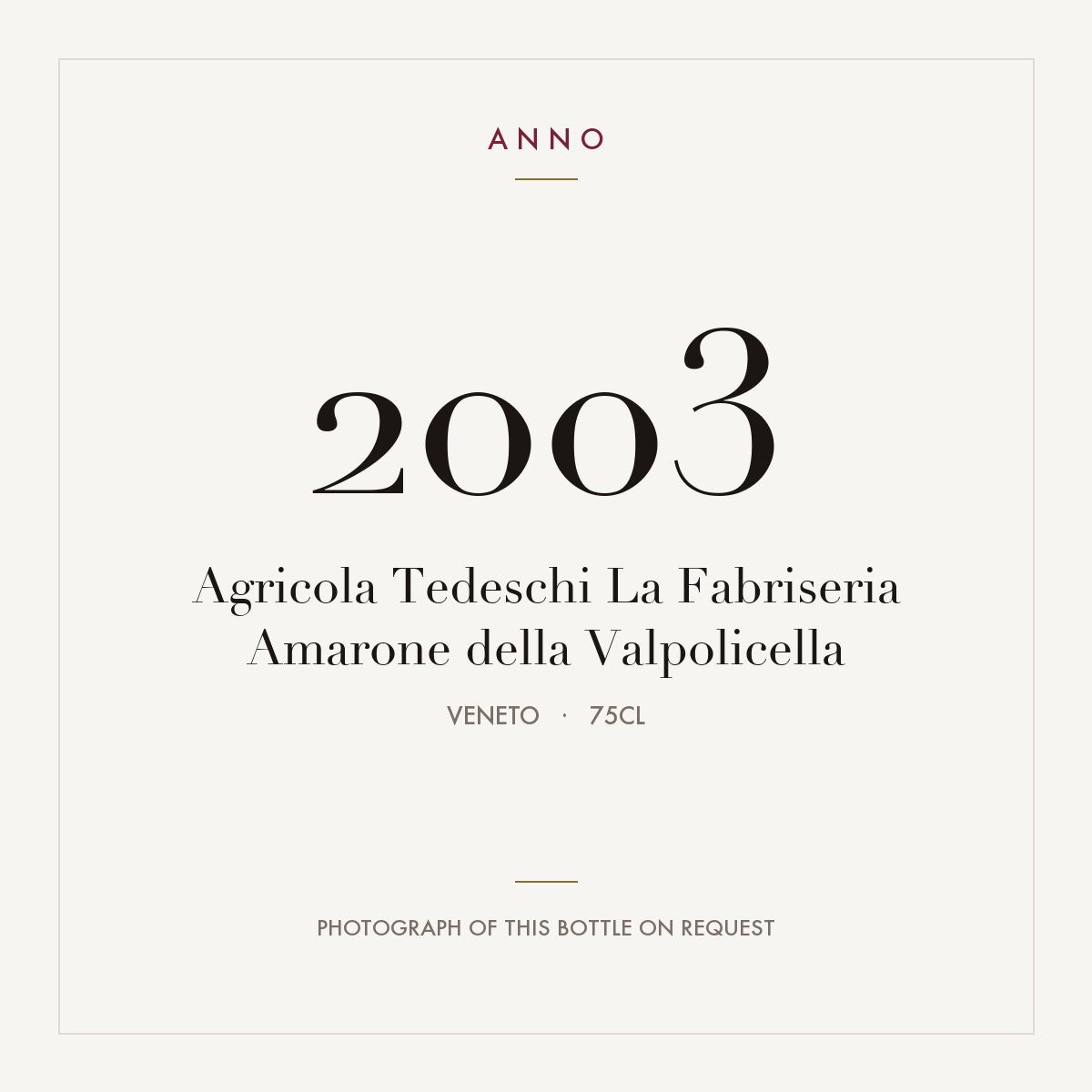 Tedeschi La Fabriseria Amarone della Valpolicella 2003 0,75l — ANNO vintage card; photograph of the actual bottle available on request
