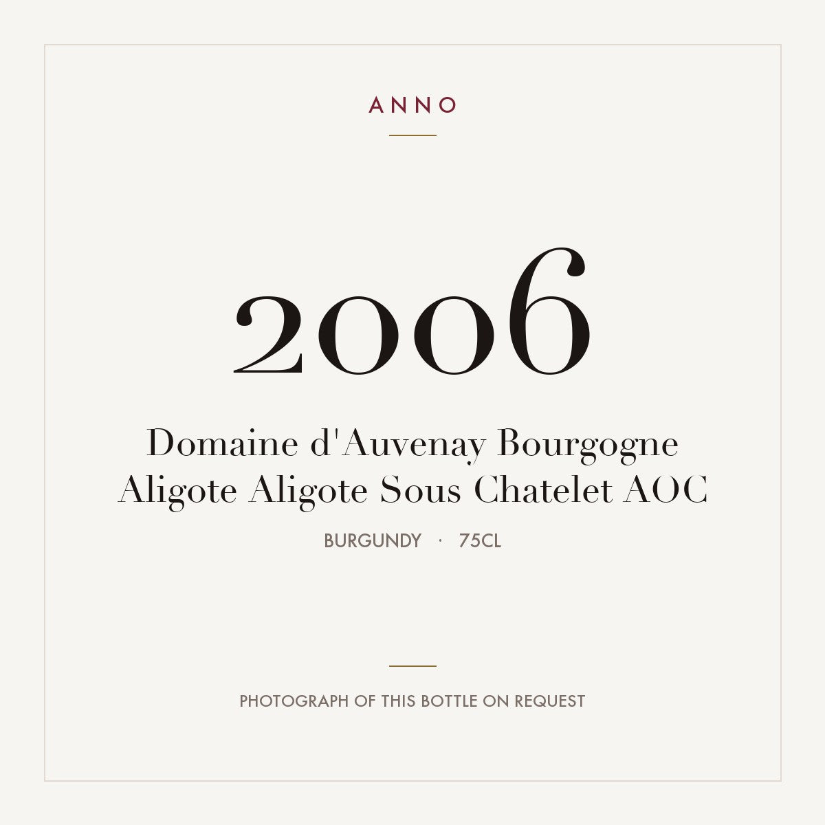 Domaine d'Auvenay Bourgogne Aligote Aligote Sous Chatelet 2006 AOC 0,75l from Burgundy — ANNO vintage card; photograph of the actual bottle available on request