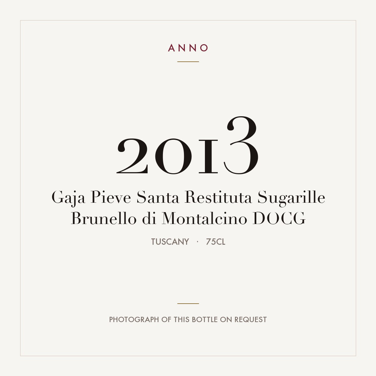 Gaja Pieve Santa Restituta Sugarille Brunello di Montalcino 2013 DOCG 0,75l from Tuscany — ANNO vintage card; photograph of the actual bottle available on request