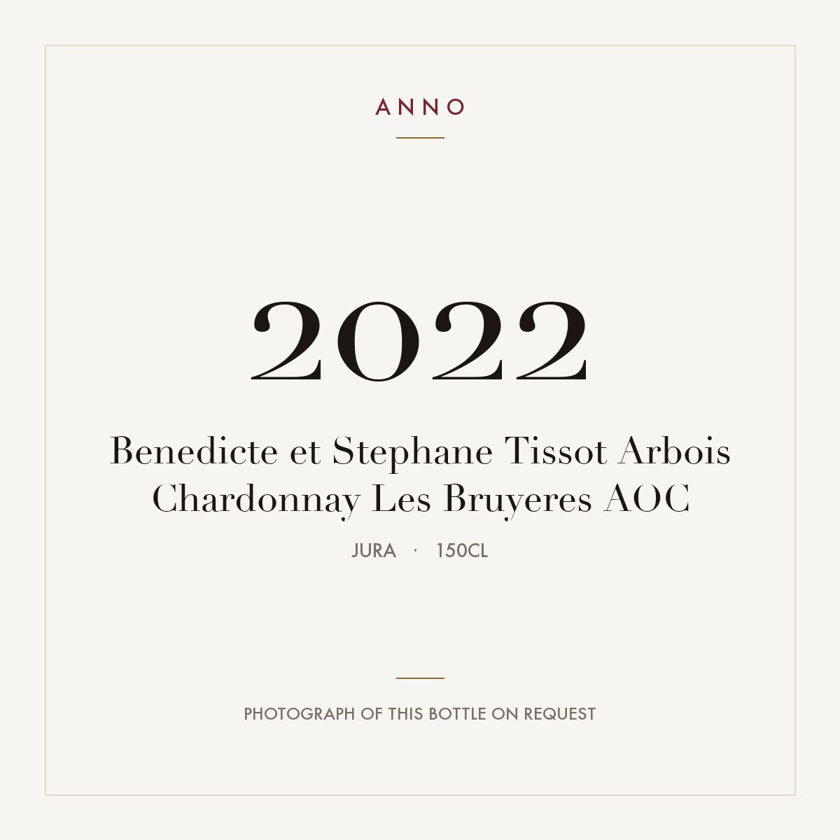 Benedicte et Stephane Tissot Arbois Chardonnay Les Bruyeres 2022 AOC 1,5l from Jura — ANNO vintage card; photograph of the actual bottle available on request
