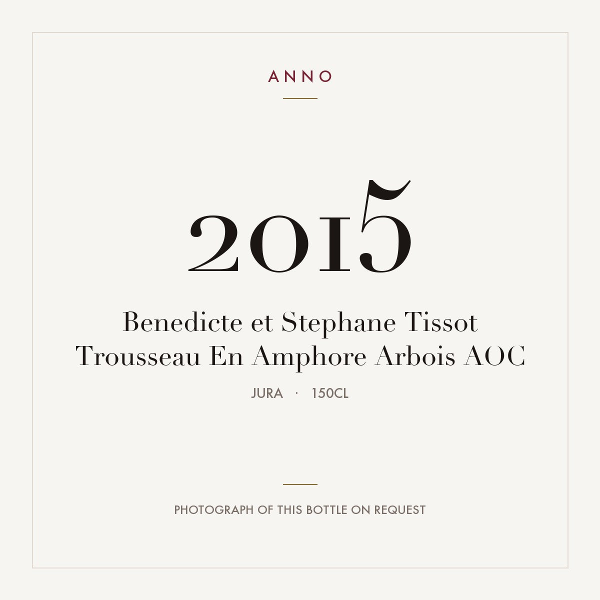 Benedicte et Stephane Tissot Trousseau En Amphore Arbois 2015 AOC 1,5l from Jura — ANNO vintage card; photograph of the actual bottle available on request
