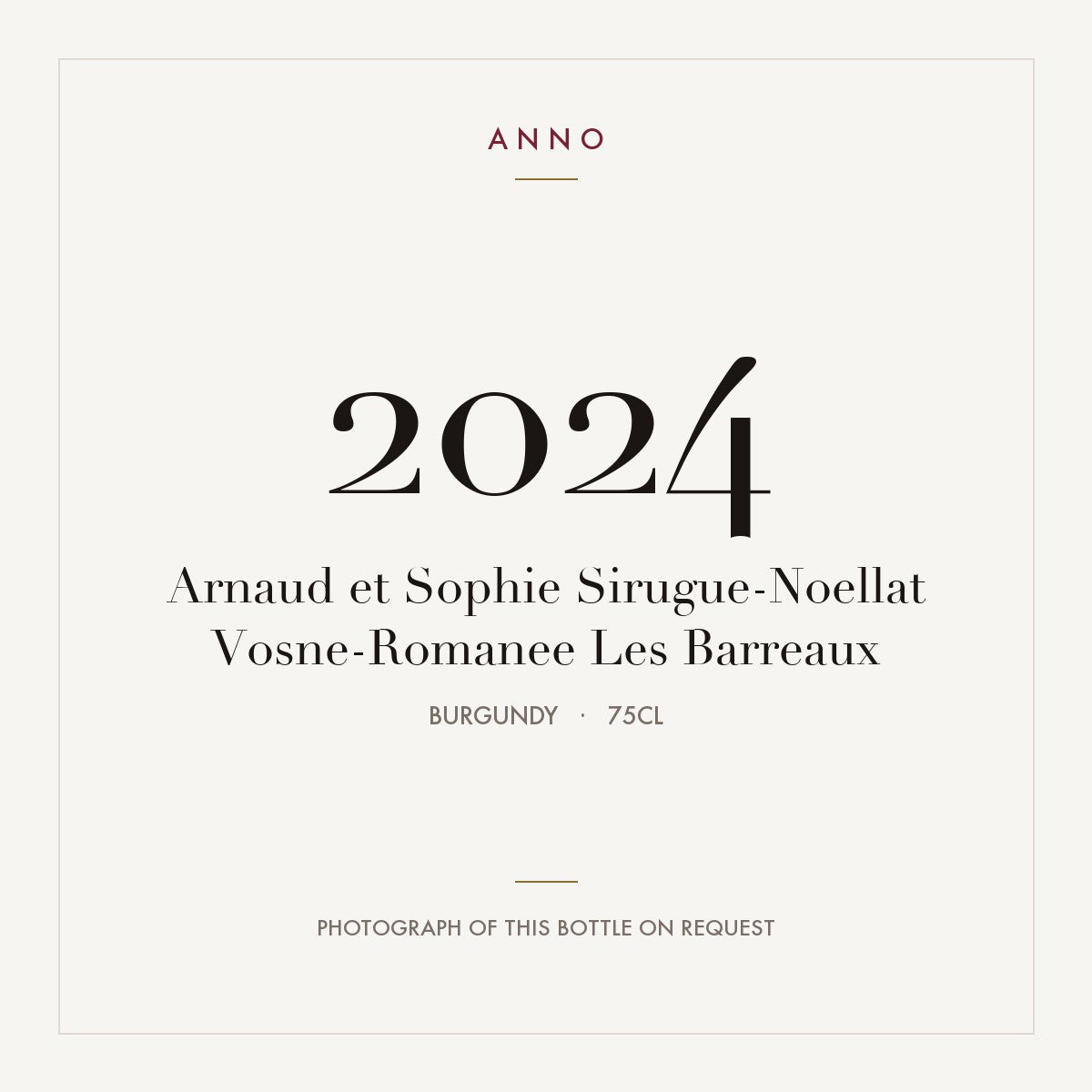 Arnaud et Sophie Sirugue-Noellat Vosne-Romanee Les Barreaux 2024 0,75l — ANNO vintage card; photograph of the actual bottle available on request