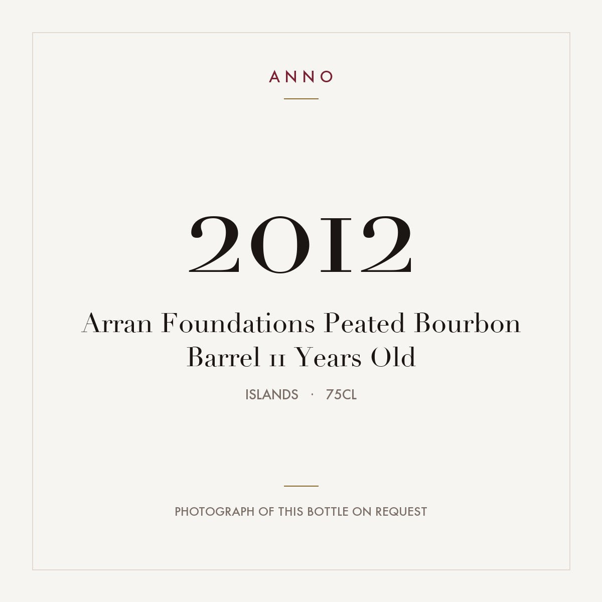 Arran Foundations Peated Bourbon Barrel 11 Years Old 2012 0,75l from Islands — ANNO vintage card; photograph of the actual bottle available on request