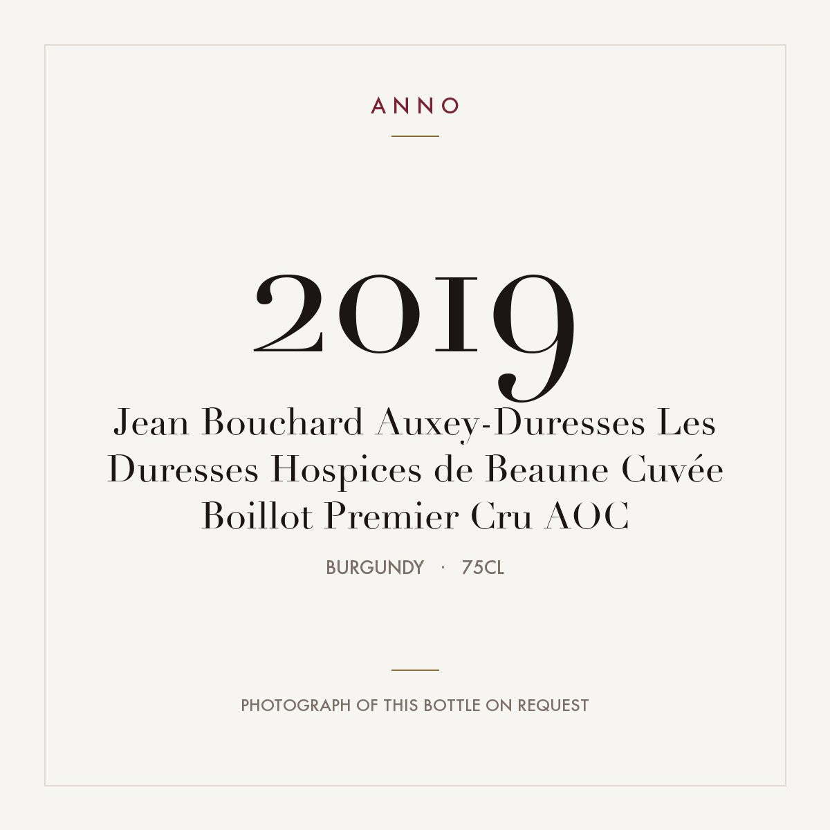 Jean Bouchard Auxey-Duresses Premier Cru Les Duresses Hospices de Beaune Cuvee Boillot 2019 AOC 0,75l — ANNO vintage card; photograph of the actual bottle available on request
