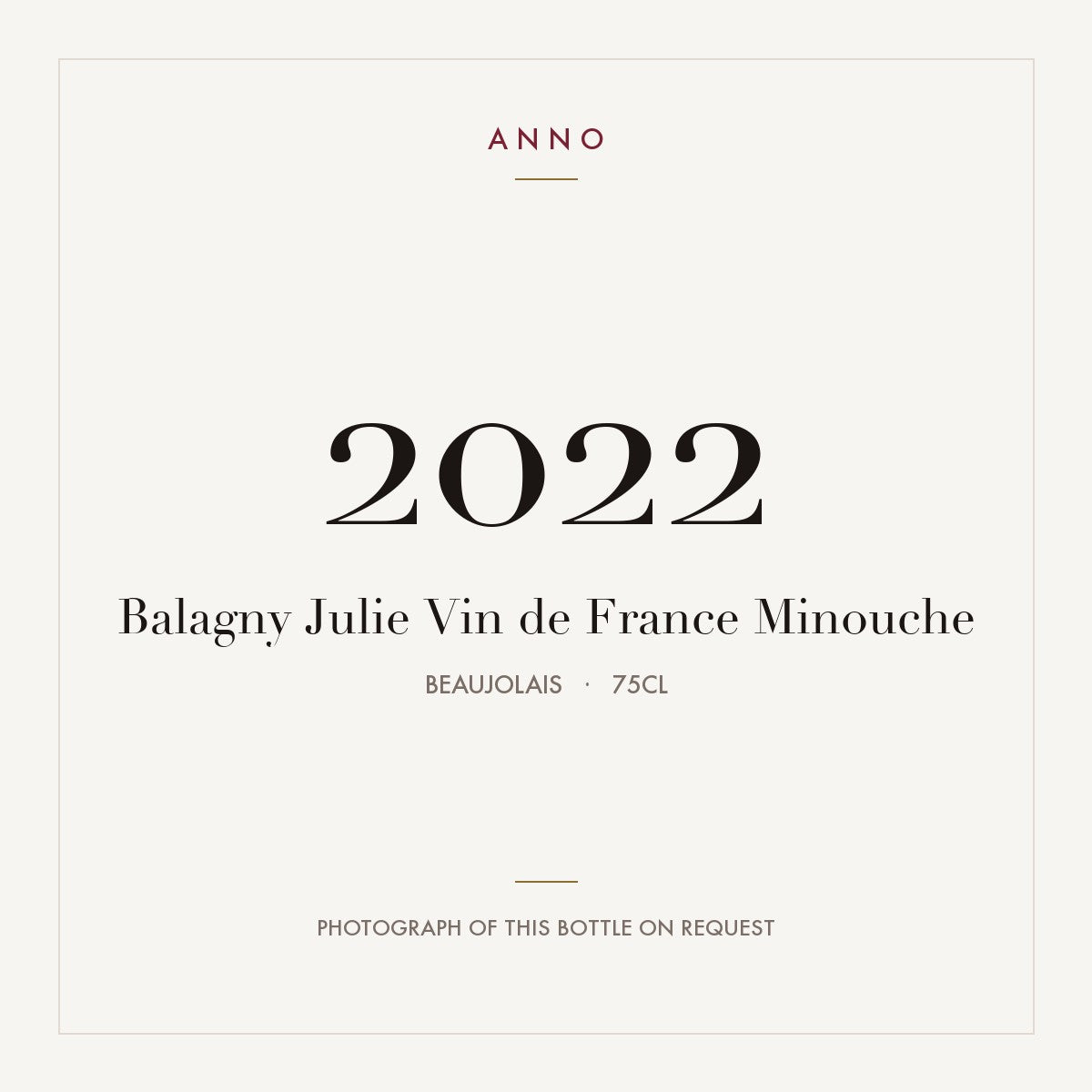 Balagny Julie Vin de France Minouche 2022 0,75l from Beaujolais — ANNO vintage card; photograph of the actual bottle available on request