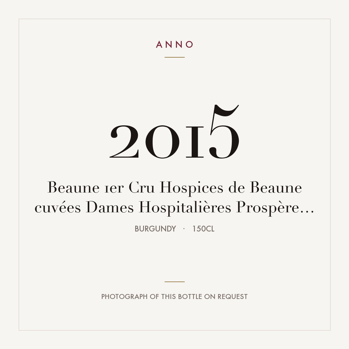 Hospices de Beaune Beaune Premier Cru Cuvee Dames Hospitalieres 2015 AOC 1,5l — ANNO vintage card; photograph of the actual bottle available on request