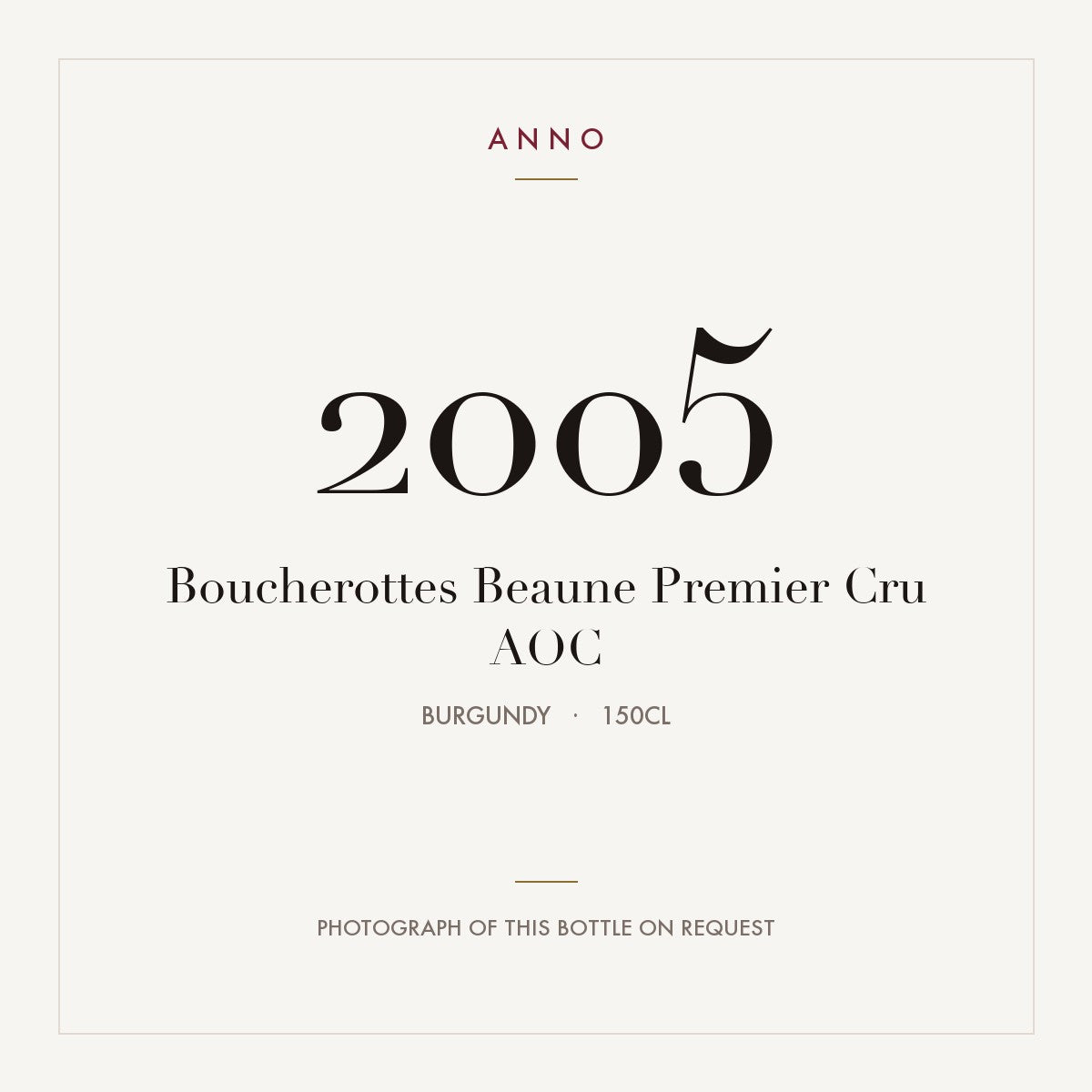 Boucherottes Beaune Premier Cru 2005 AOC 1,5l from Burgundy — ANNO vintage card; photograph of the actual bottle available on request