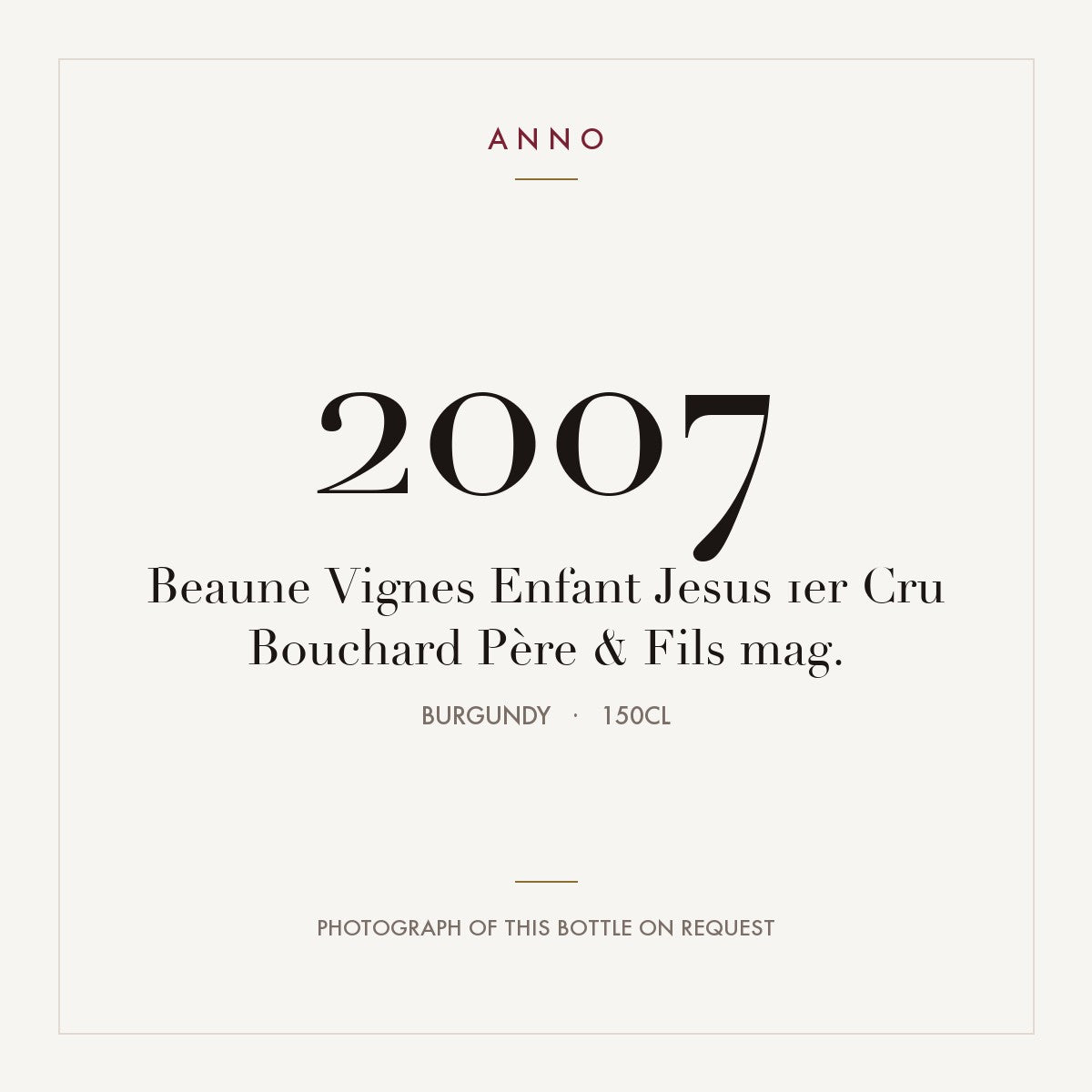 Bouchard Pere & Fils Beaune Premier Cru Vigne de l'Enfant Jesus 2007 AOC 1,5l — ANNO vintage card; photograph of the actual bottle available on request