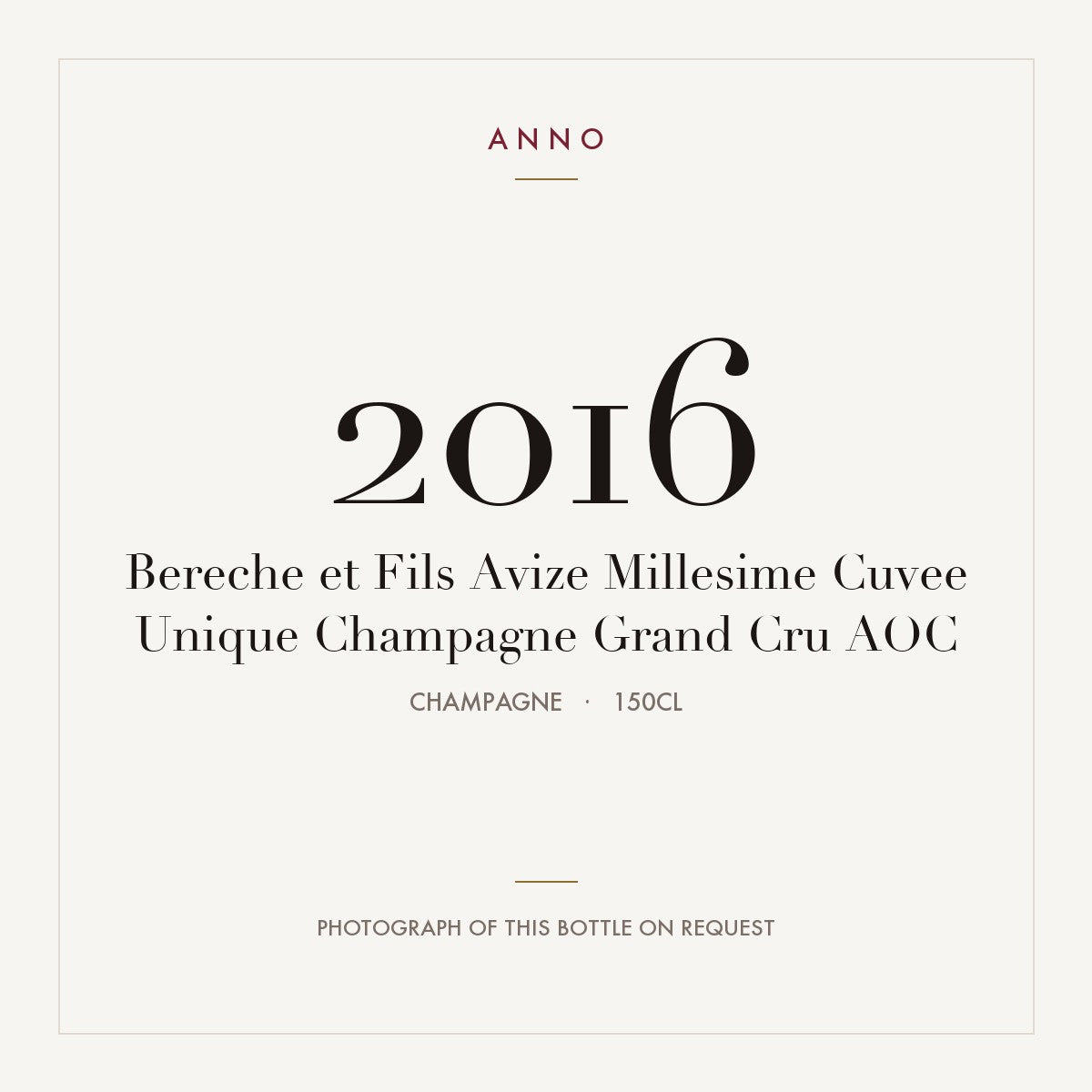 Bereche et Fils Avize Millesime Cuvee Unique Champagne Grand Cru 2016 AOC 1,5l, 香檳區 — ANNO 年份卡；實際酒瓶照片可應要求提供