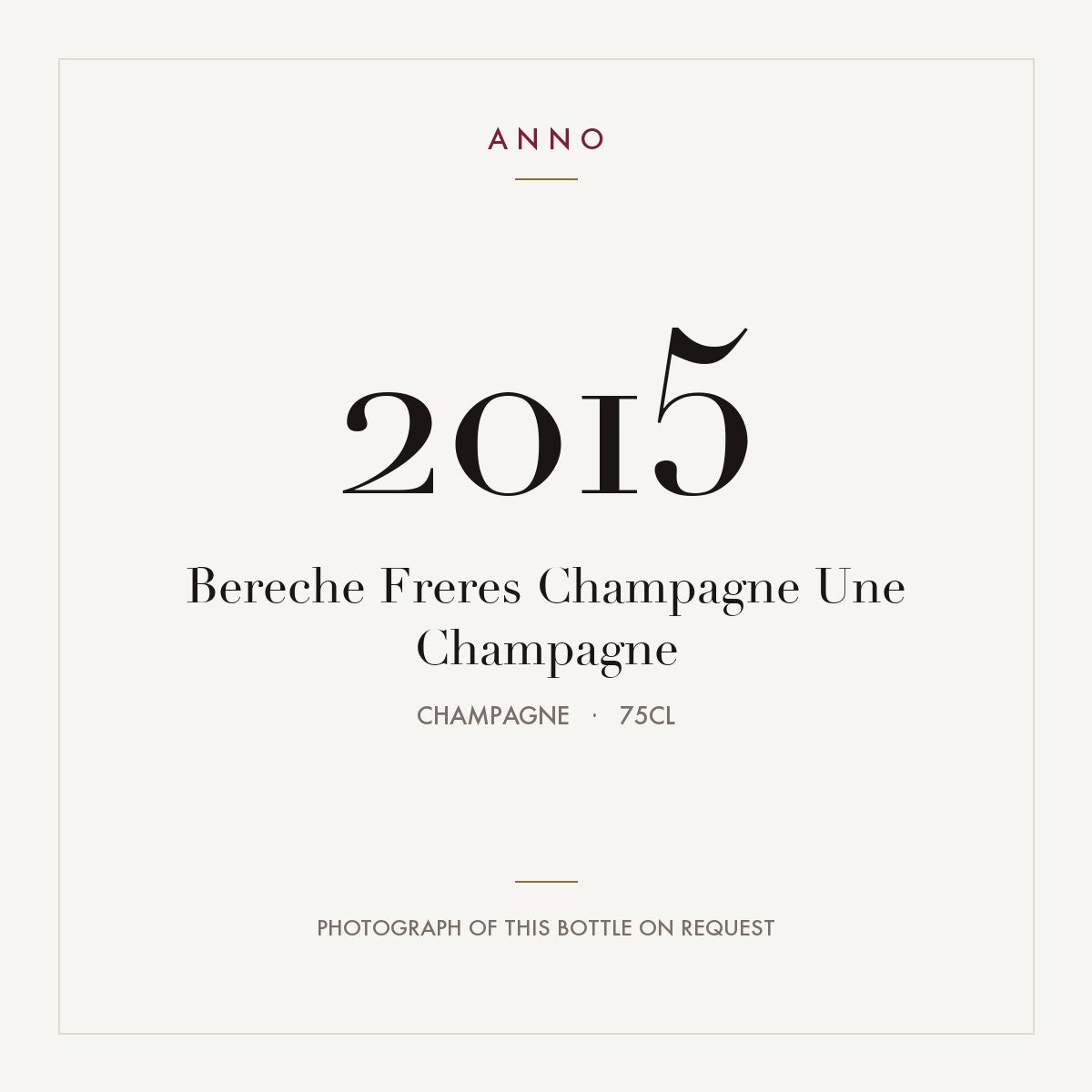 Bereche Freres Champagne Une Champagne 2015 0,75l from Champagne — ANNO vintage card; photograph of the actual bottle available on request