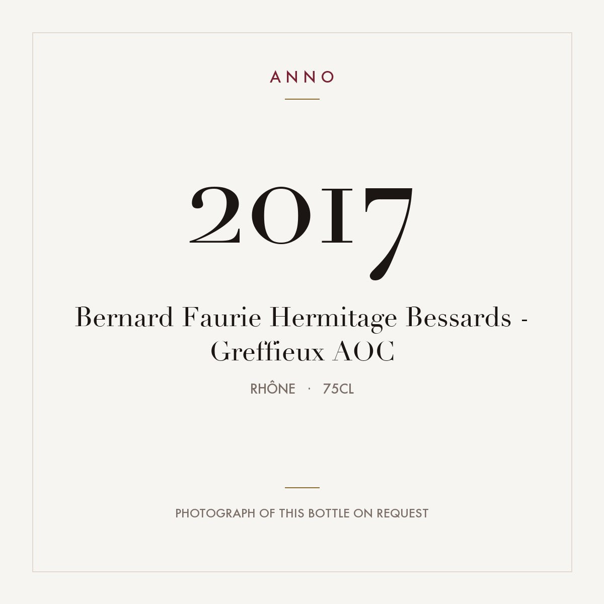 Bernard Faurie Hermitage Bessards - Greffieux 2017 AOC 0,75l, Ródano — tarjeta de añada ANNO; foto de la botella real disponible bajo petición