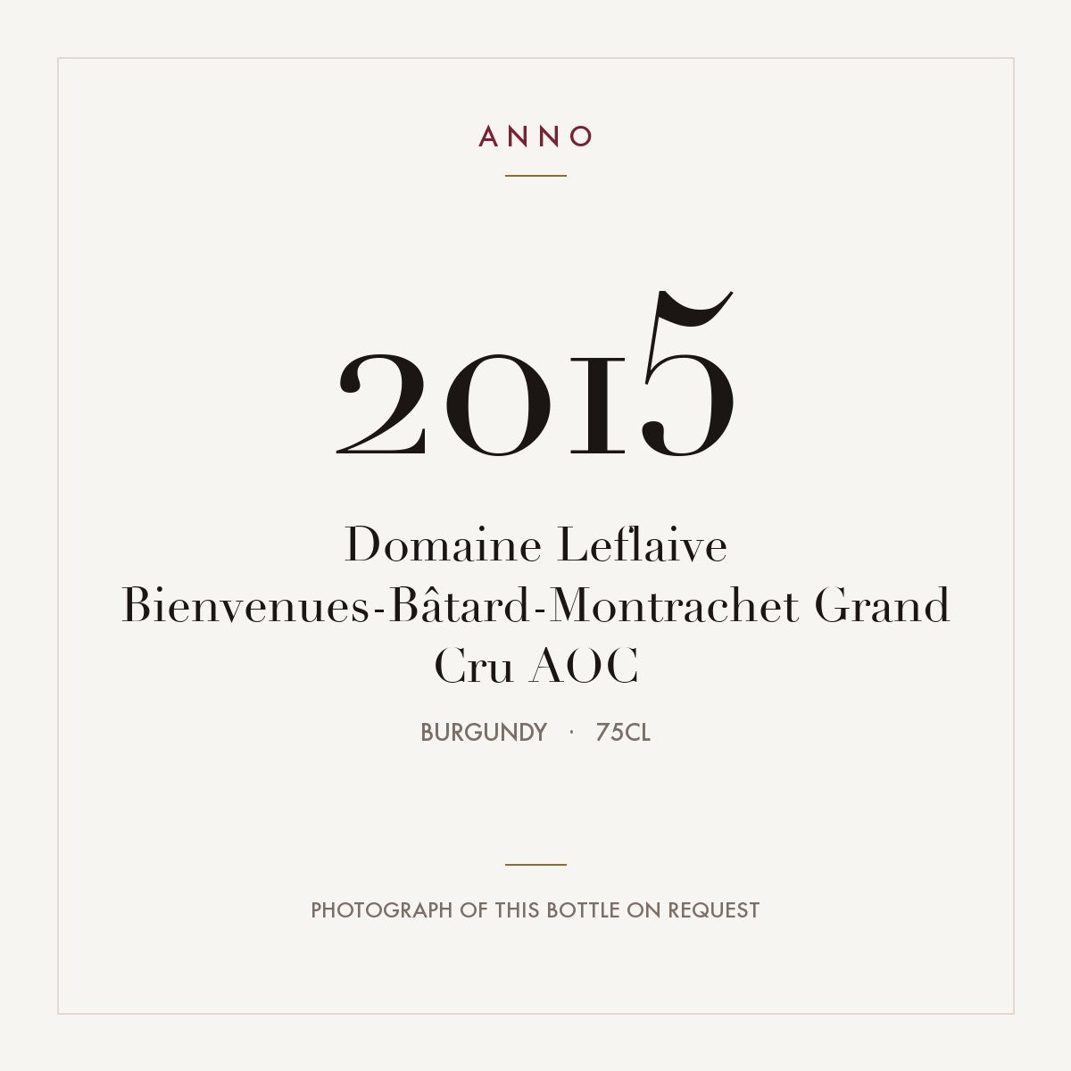 Domaine Leflaive Bienvenues-Batard-Montrachet Grand Cru 2015 AOC 0,75l — ANNO vintage card; photograph of the actual bottle available on request