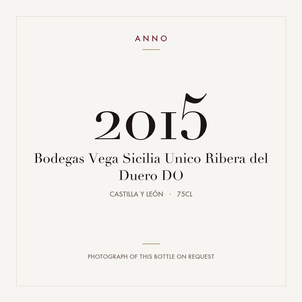 Bodegas Vega Sicilia Unico Ribera del Duero 2015 DO 0,75l from Castilla y León — ANNO vintage card; photograph of the actual bottle available on request