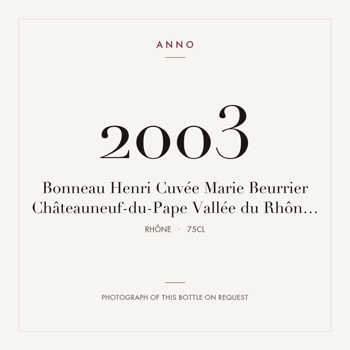 Henri Bonneau Chateauneuf-du-Pape Cuvee Marie Beurrier 2003 AOC 0,75l — ANNO vintage card; photograph of the actual bottle available on request