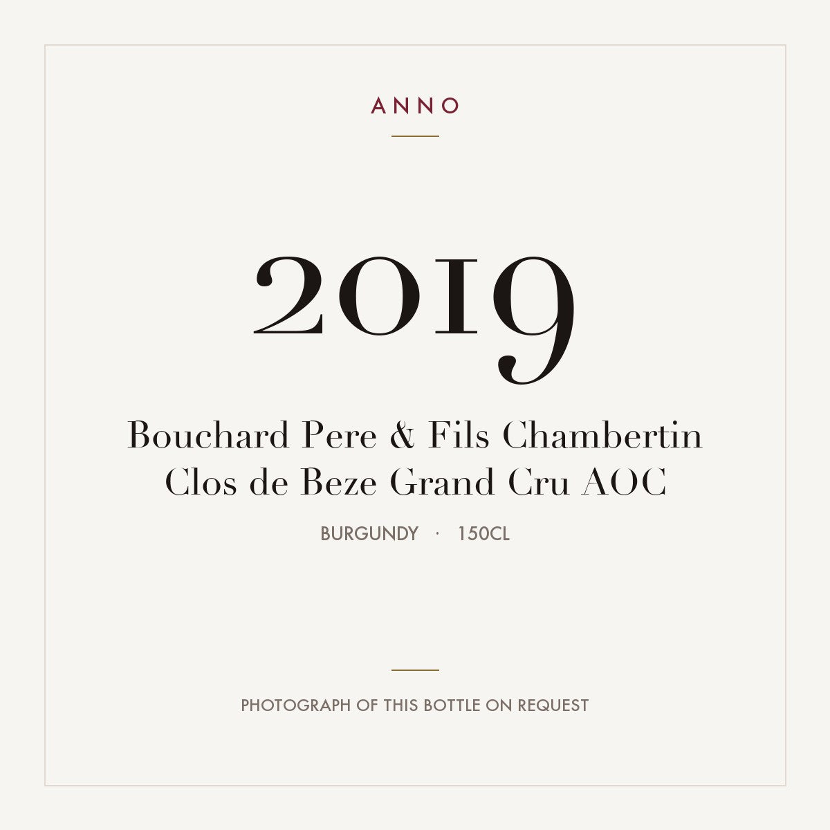 Bouchard Pere & Fils Chambertin Clos de Beze Grand Cru 2019 AOC 1,5l, Bourgogne — carte millésime ANNO ; photo de la bouteille réelle disponible sur demande