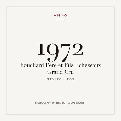 Bouchard Pere et Fils Echezeaux Grand Cru 1972 1,5l — tarjeta de añada ANNO; foto de la botella real disponible bajo petición