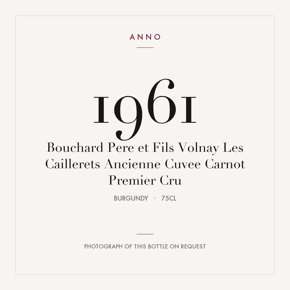 Bouchard Pere et Fils Volnay Les Caillerets Ancienne Cuvee Carnot Premier Cru 1961 0,75l — ANNO vintage card; photograph of the actual bottle available on request