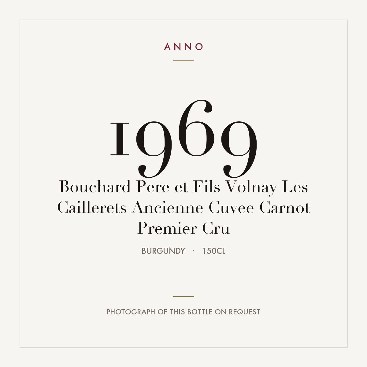 Bouchard Pere et Fils Volnay Les Caillerets Ancienne Cuvee Carnot Premier Cru 1969 1,5l — ANNO vintage card; photograph of the actual bottle available on request