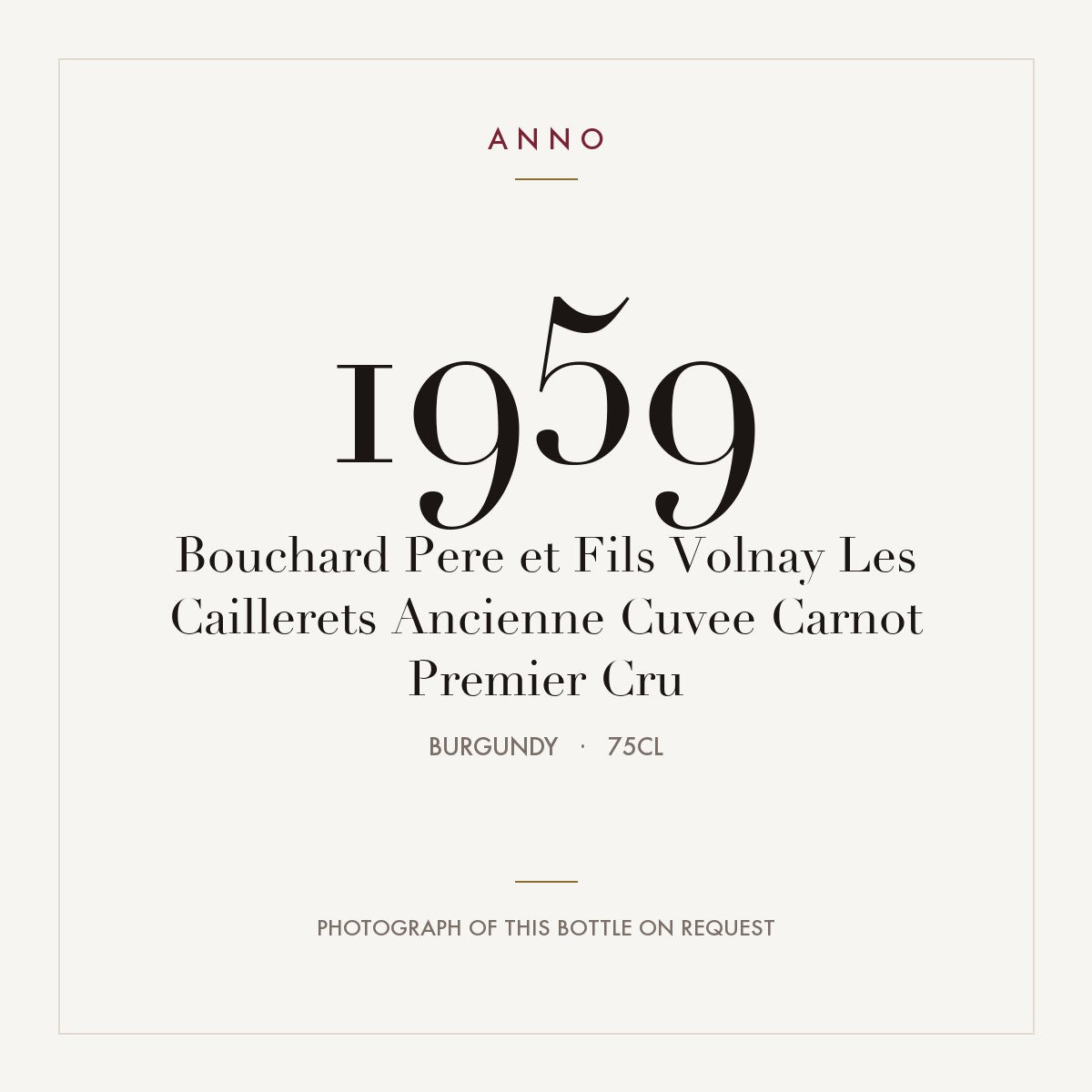 Bouchard Pere et Fils Volnay Les Caillerets Ancienne Cuvee Carnot Premier Cru 1959 0,75l — ANNO vintage card; photograph of the actual bottle available on request
