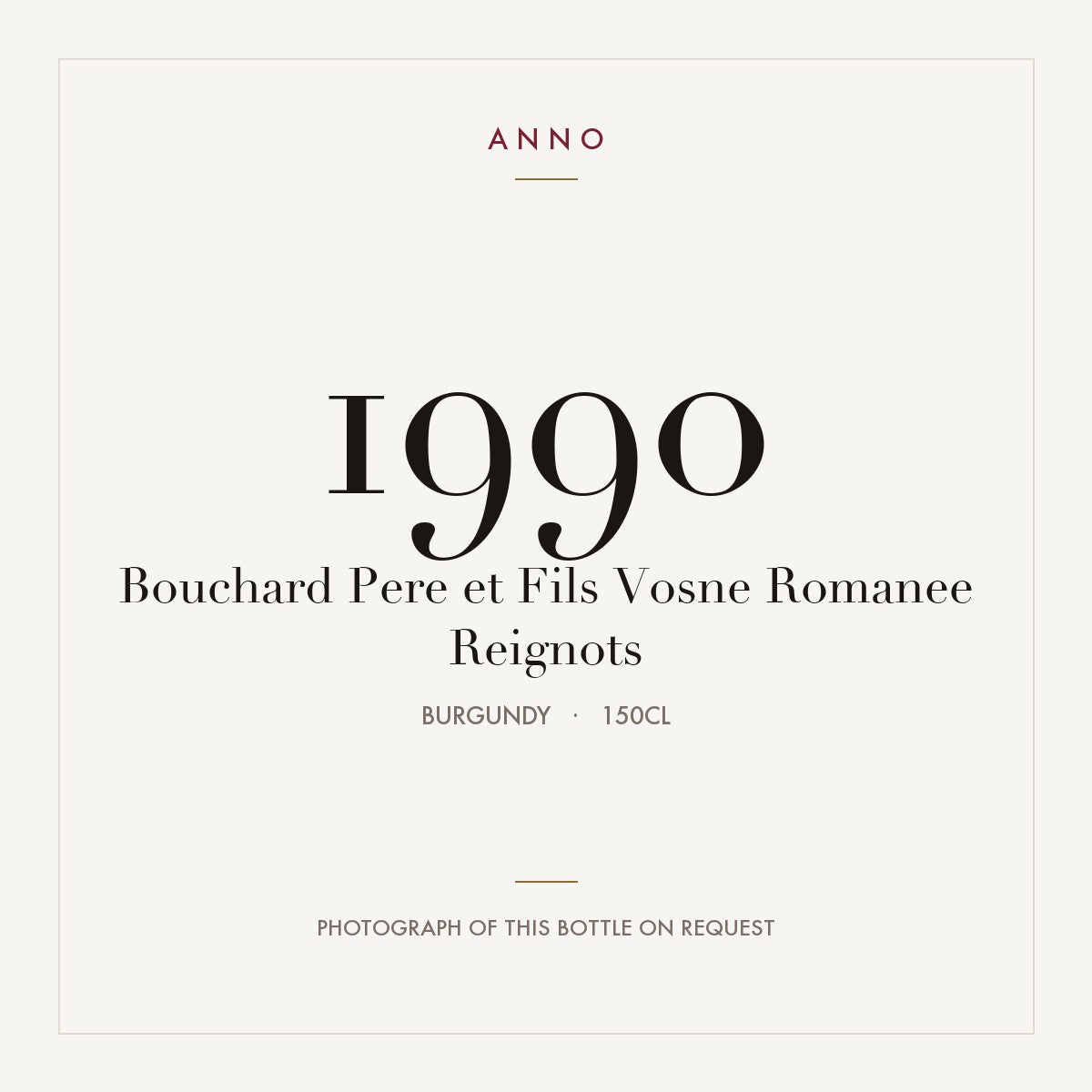 Bouchard Pere et Fils Vosne Romanee Reignots 1990 1,5l — ANNO vintage card; photograph of the actual bottle available on request
