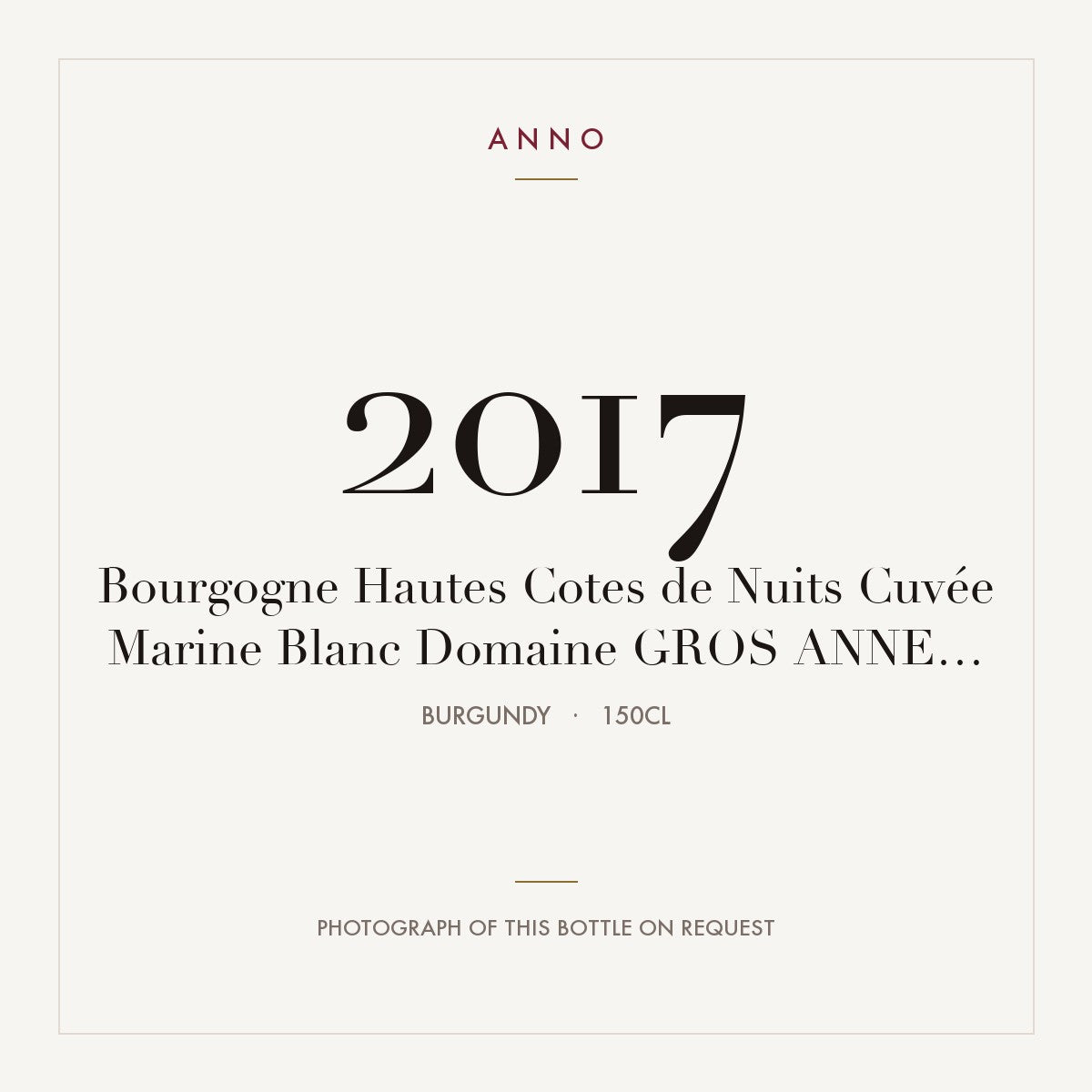 Domaine Anne Gros Bourgogne Hautes-Cotes de Nuits Cuvee Marine 2017 AOC 1,5l — ANNO vintage card; photograph of the actual bottle available on request