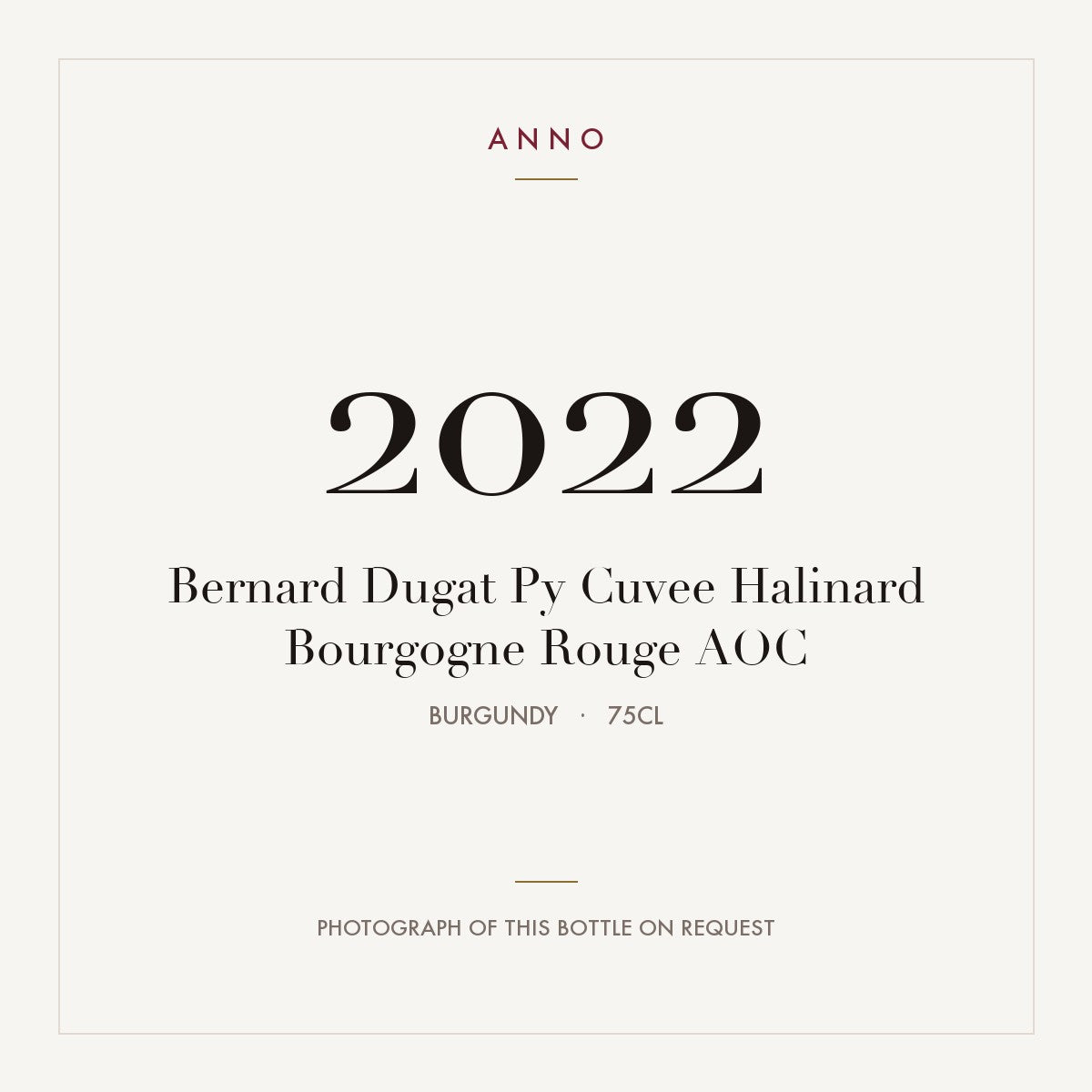 Bernard Dugat Py Cuvee Halinard Bourgogne Rouge 2022 AOC 0,75l from Burgundy — ANNO vintage card; photograph of the actual bottle available on request
