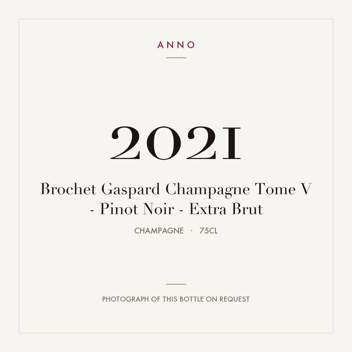 Brochet Gaspard Champagne Tome V - Pinot Noir - Extra Brut 2021 0,75l from Champagne — ANNO vintage card; photograph of the actual bottle available on request