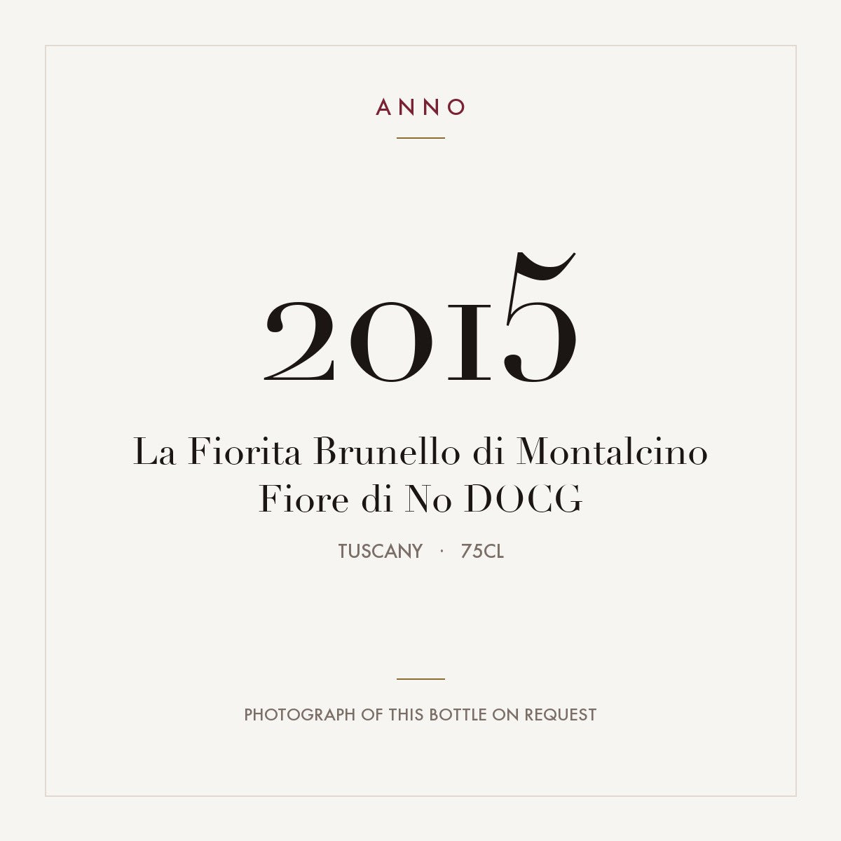 La Fiorita Brunello di Montalcino Fiore di No 2015 DOCG 0,75l from Tuscany — ANNO vintage card; photograph of the actual bottle available on request